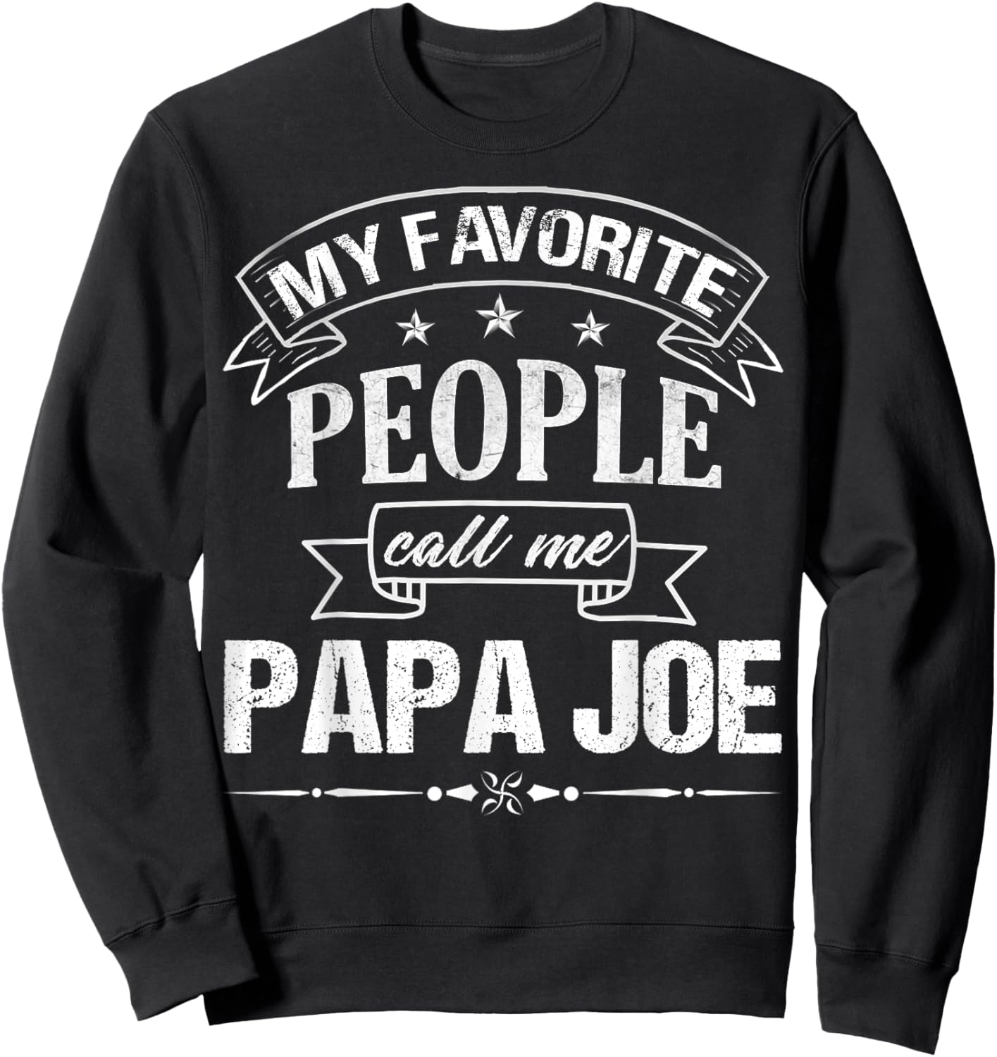 My Favorite People Call Me PAPA JOE Funny Father's Day Sweatshirt - Sweatshirt | Black