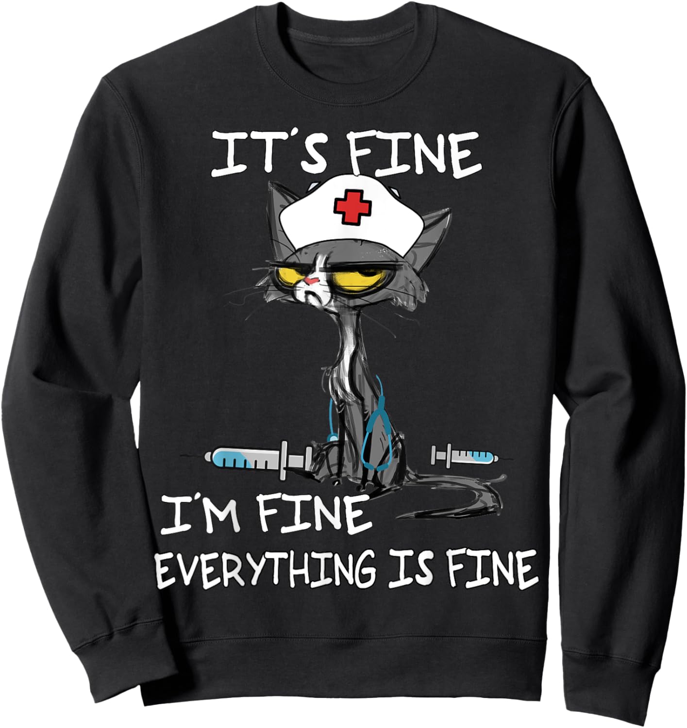 It's Fine I'm Fine Everything Is Fine Funny nurse cat Sweatshirt - Sweatshirt | Black
