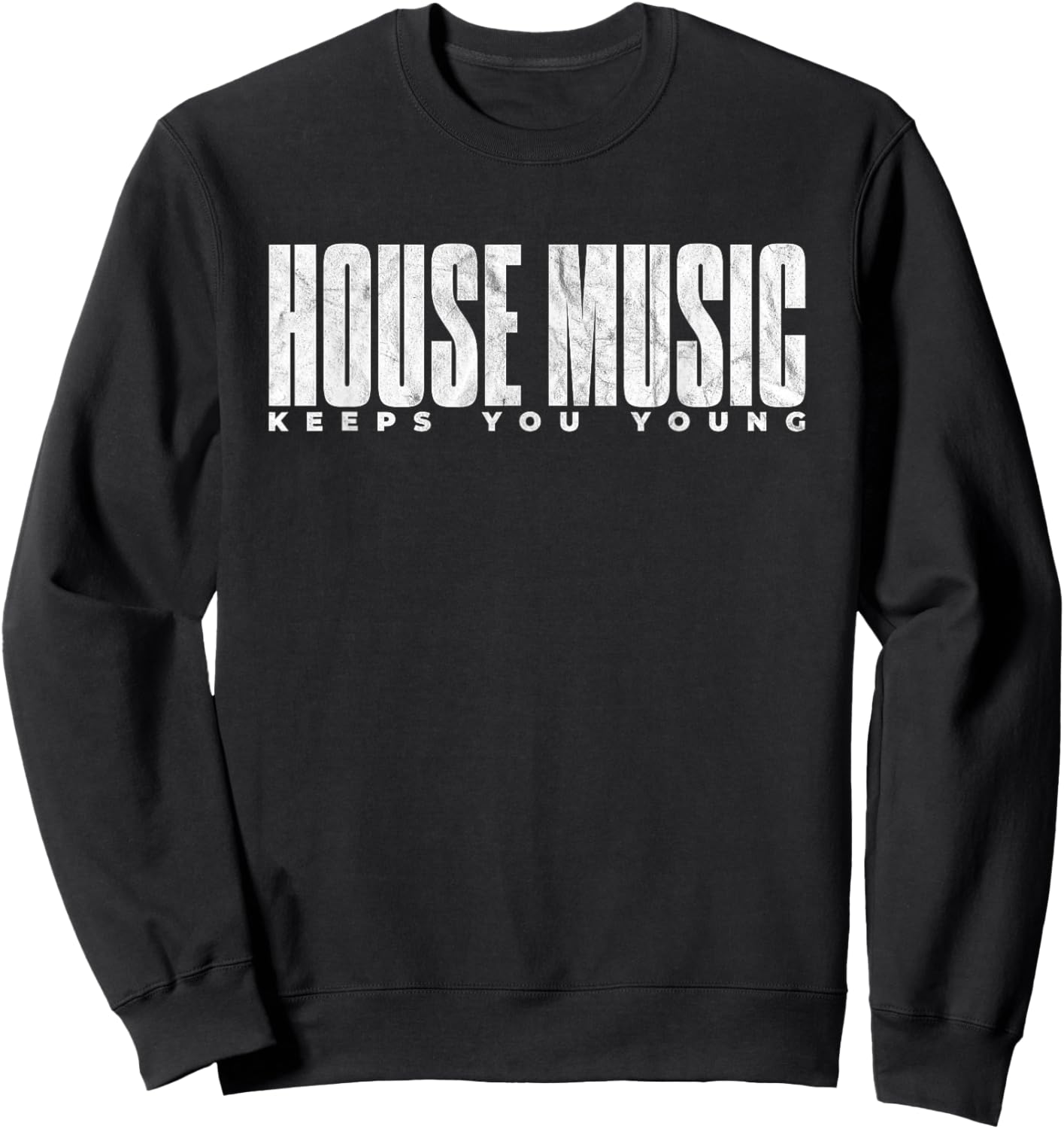 House Music Keeps You Young - EDM DJ Distressed Sweatshirt - Sweatshirt | Black