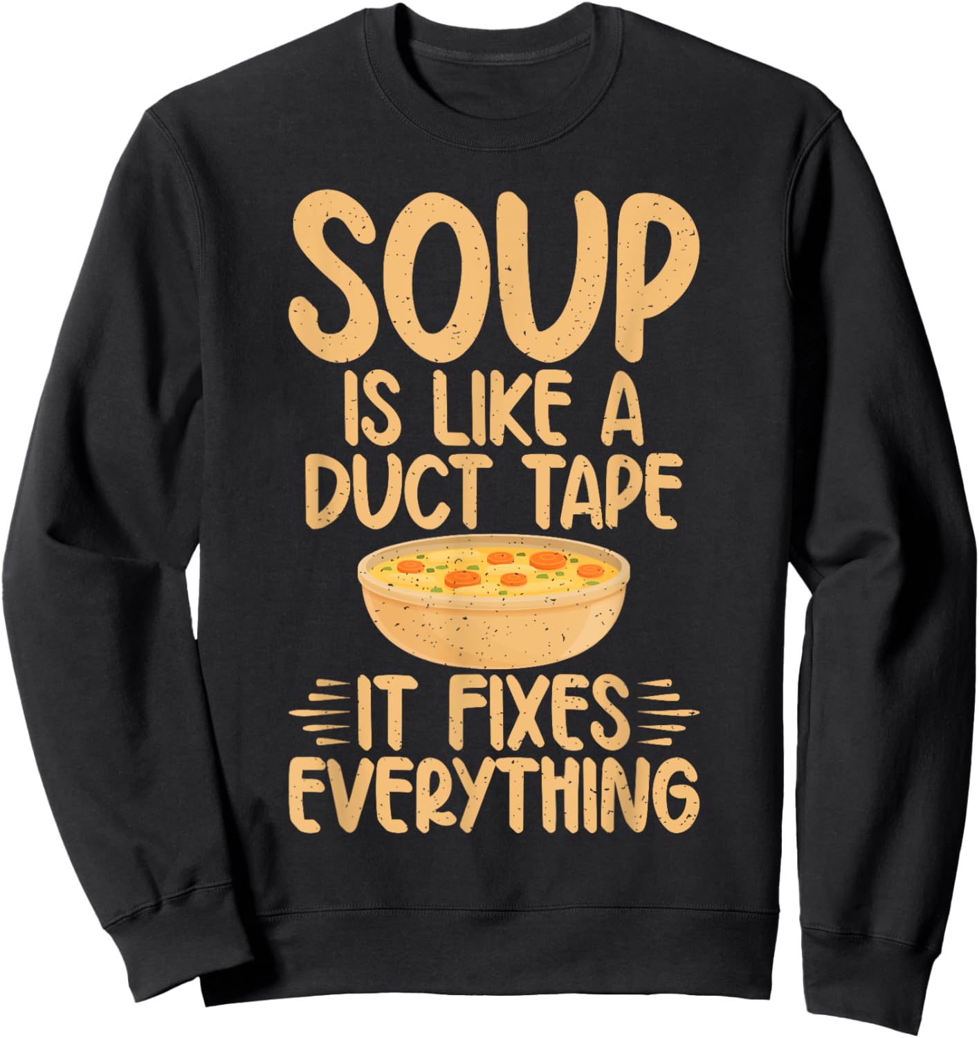 Soup is like a Duct Tape it fixes everything Soup Lover Sweatshirt - Sweatshirt | Black