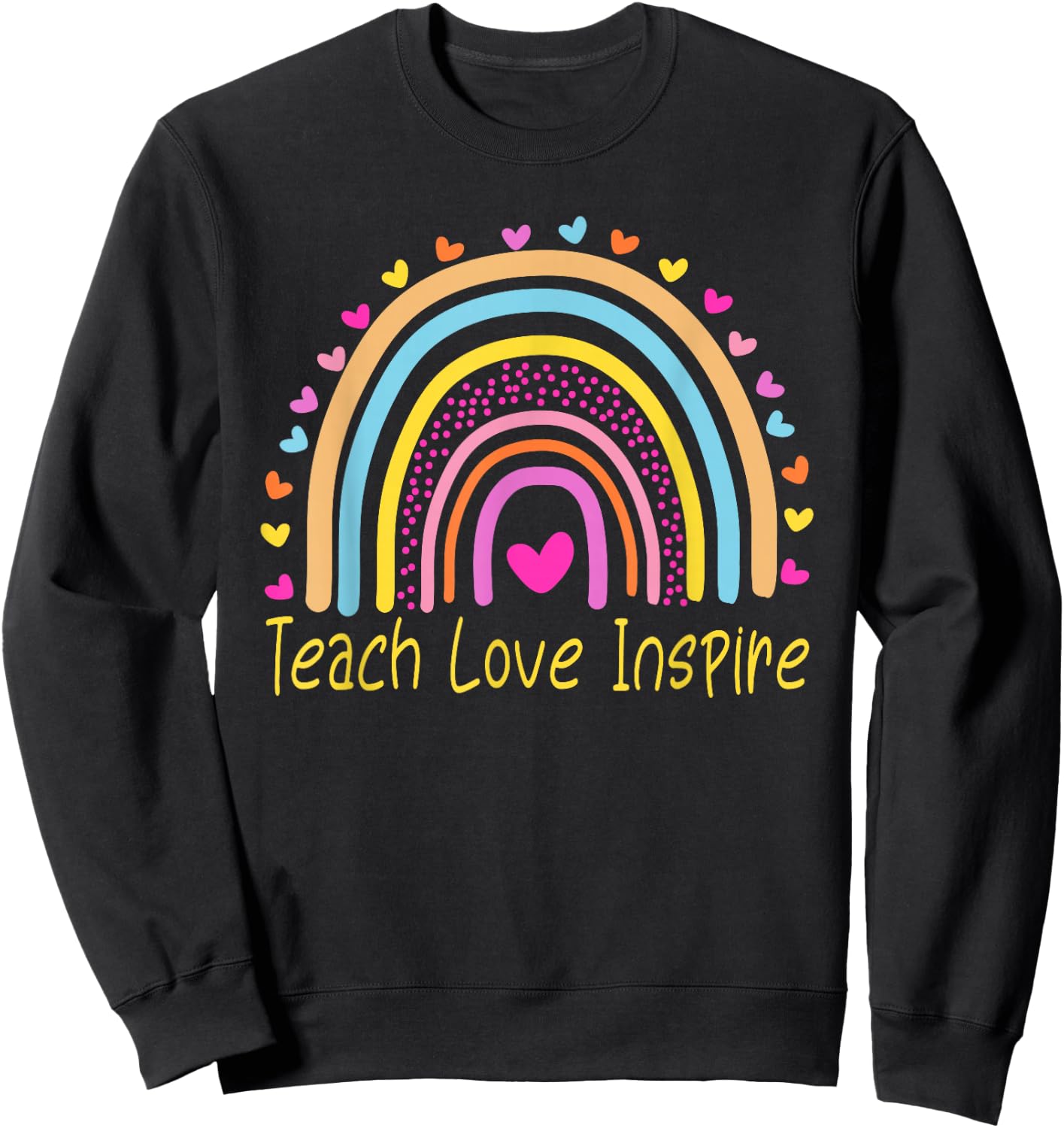 Teach Love Inspire First Grade Teacher Rainbow Sweatshirt - Sweatshirt | Black