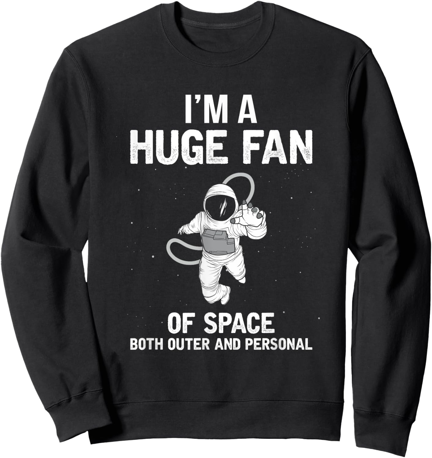I'm A Huge Fan Of Space Both Outer And Personal Sweatshirt - Sweatshirt | Black