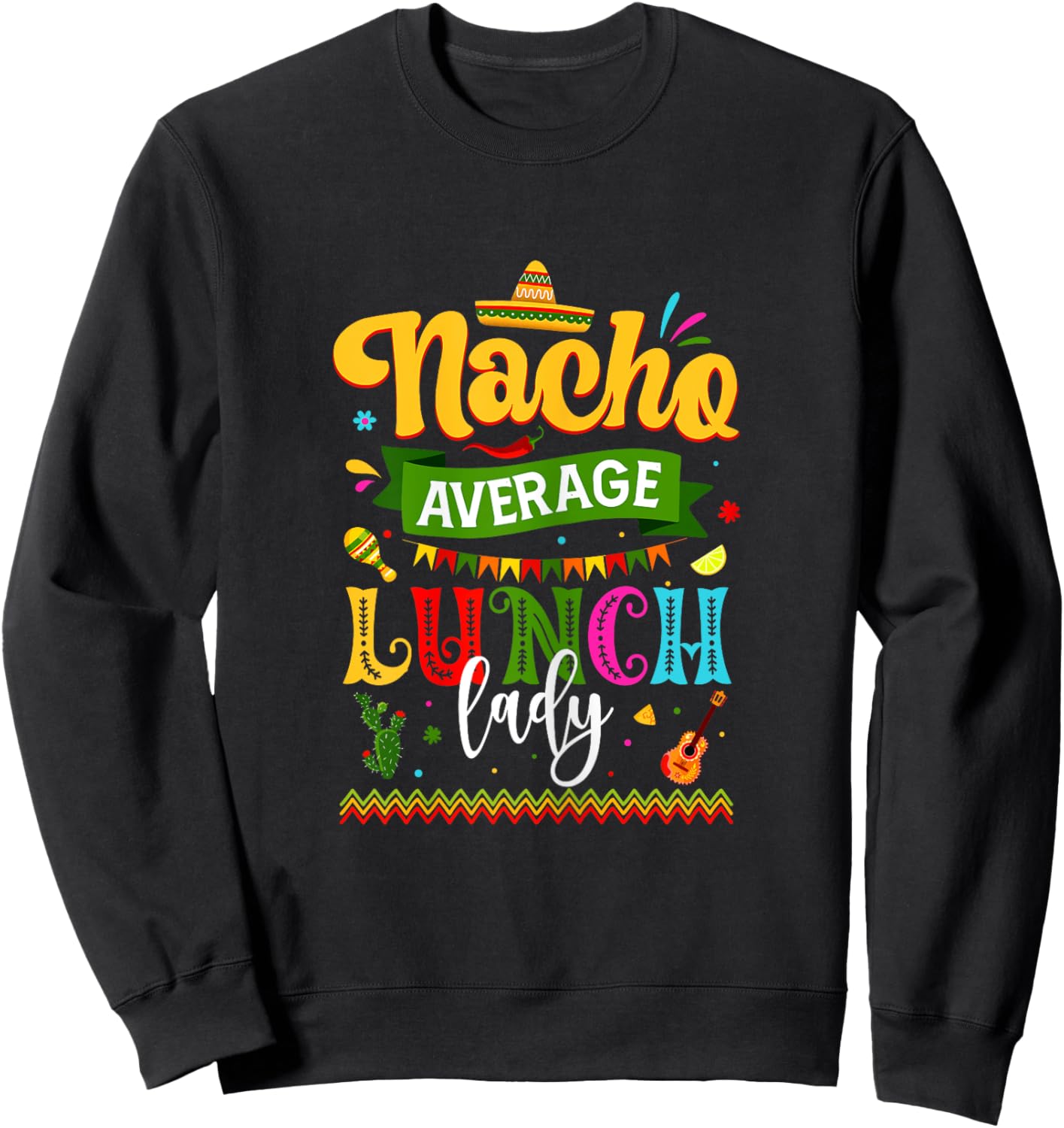 Nacho Average Lunch Lady Cinco De Mayo Fiesta Funny Mexican Sweatshirt - Sweatshirt | Black