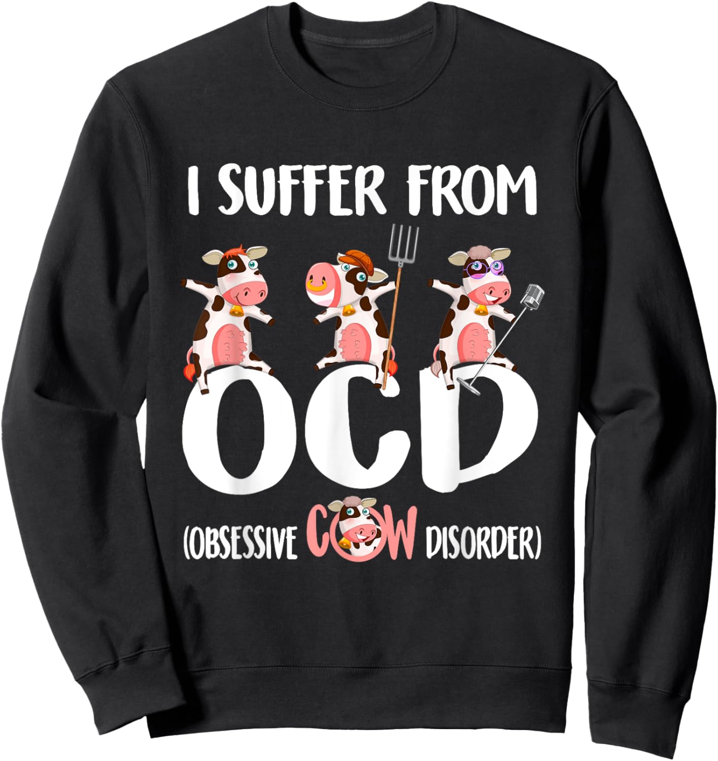 I Suffer From OCD Obsessive Cow Disorder Cute Cow Lover Sweatshirt - Sweatshirt | Black
