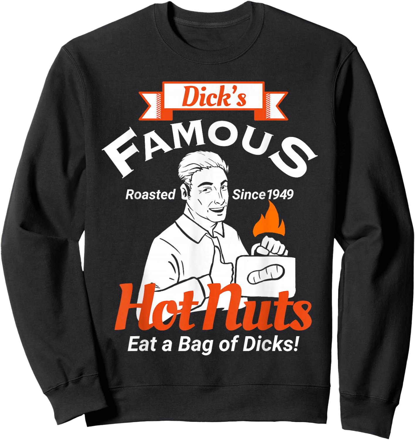 Dicks Famous Hot Nuts Eat a Bag of Dicks - Funny Adult Humor Sweatshirt - Sweatshirt | Black