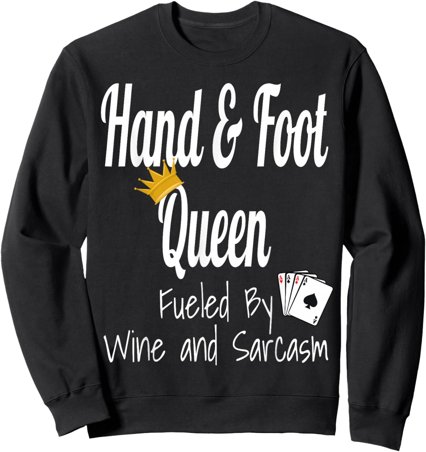 Hand & Foot Queen Fueled By Wine And Sarcasm Funny Card Game Sweatshirt - Sweatshirt | Black