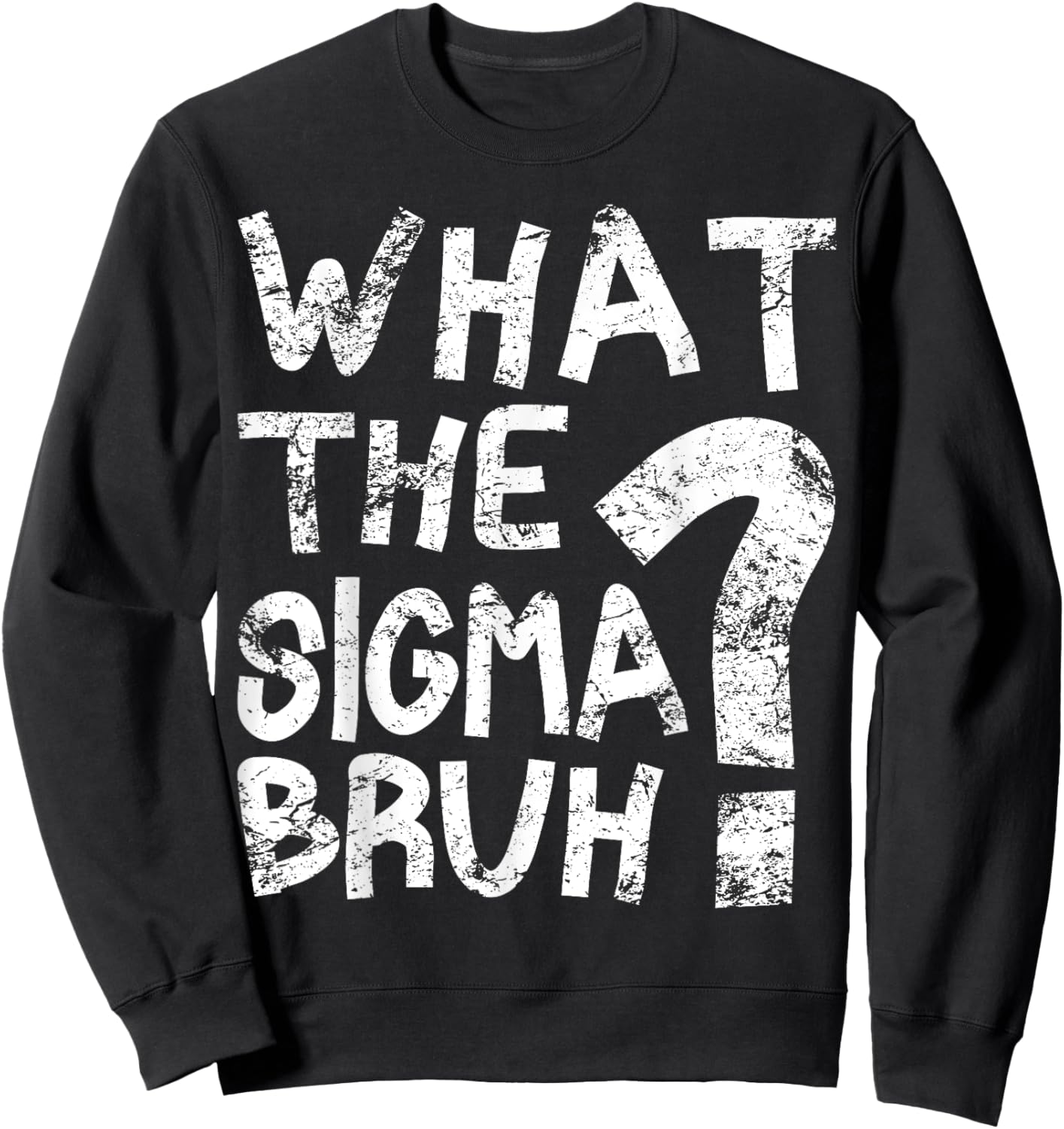 Bro What The Sigma? Funny Kids Teens Youth Meme Sweatshirt - Sweatshirt | Black