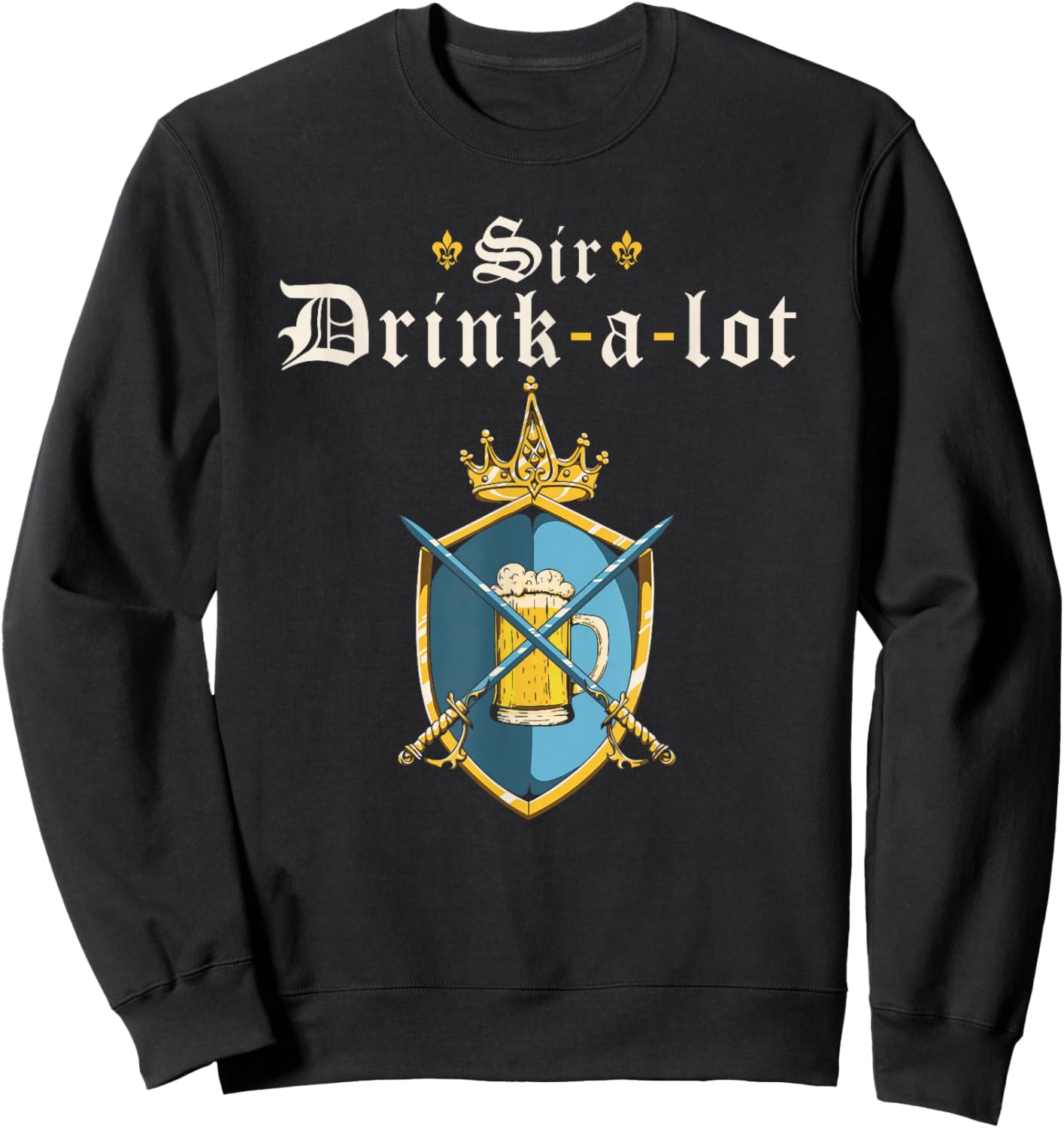 Funny Knight Sir Drink-a-lot, Renaissance Festival Ren Faire Sweatshirt - Sweatshirt | Black