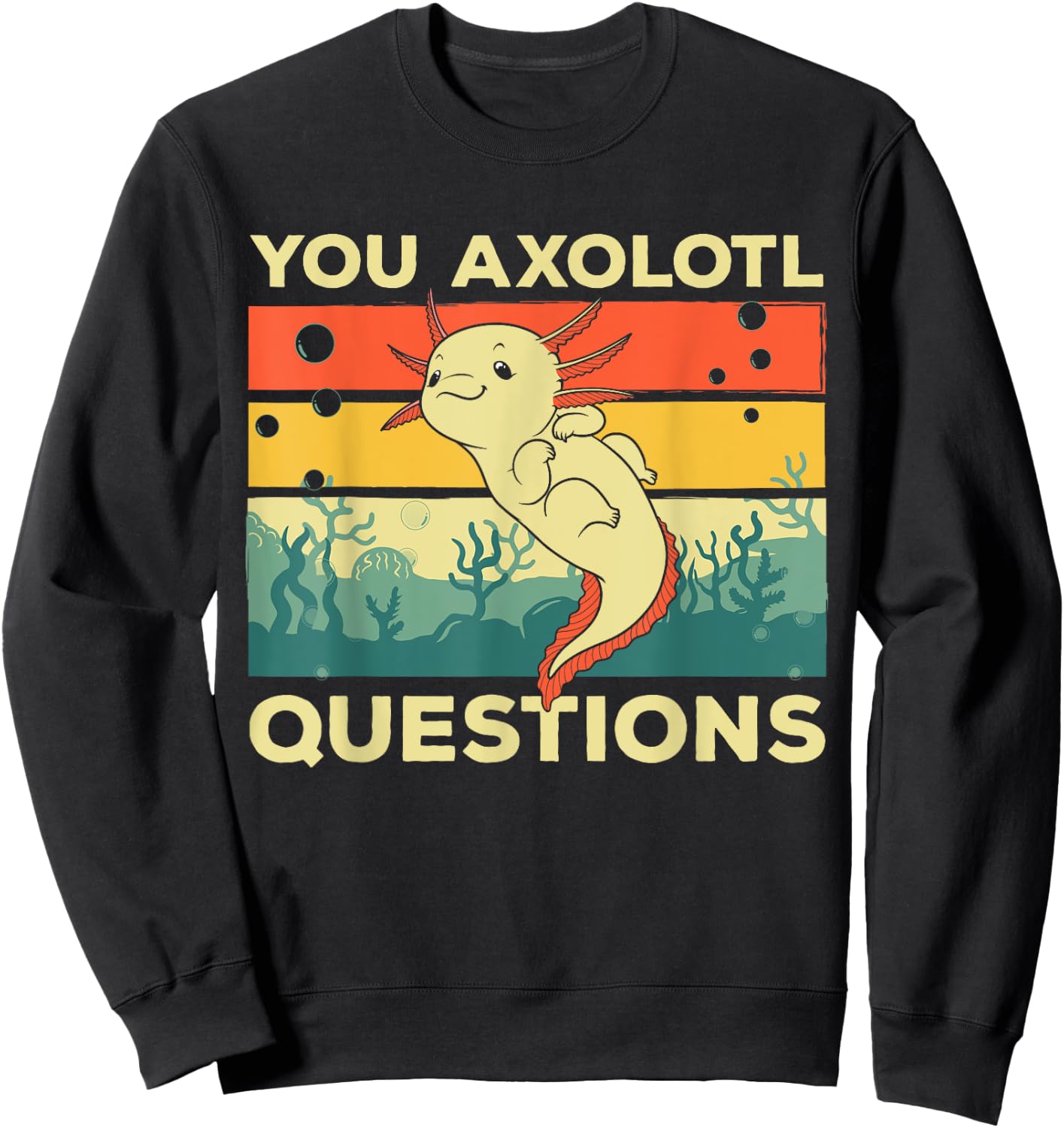 You Axolotl Questions Art Women Kids Axolotl Lover Sweatshirt - Sweatshirt | Black