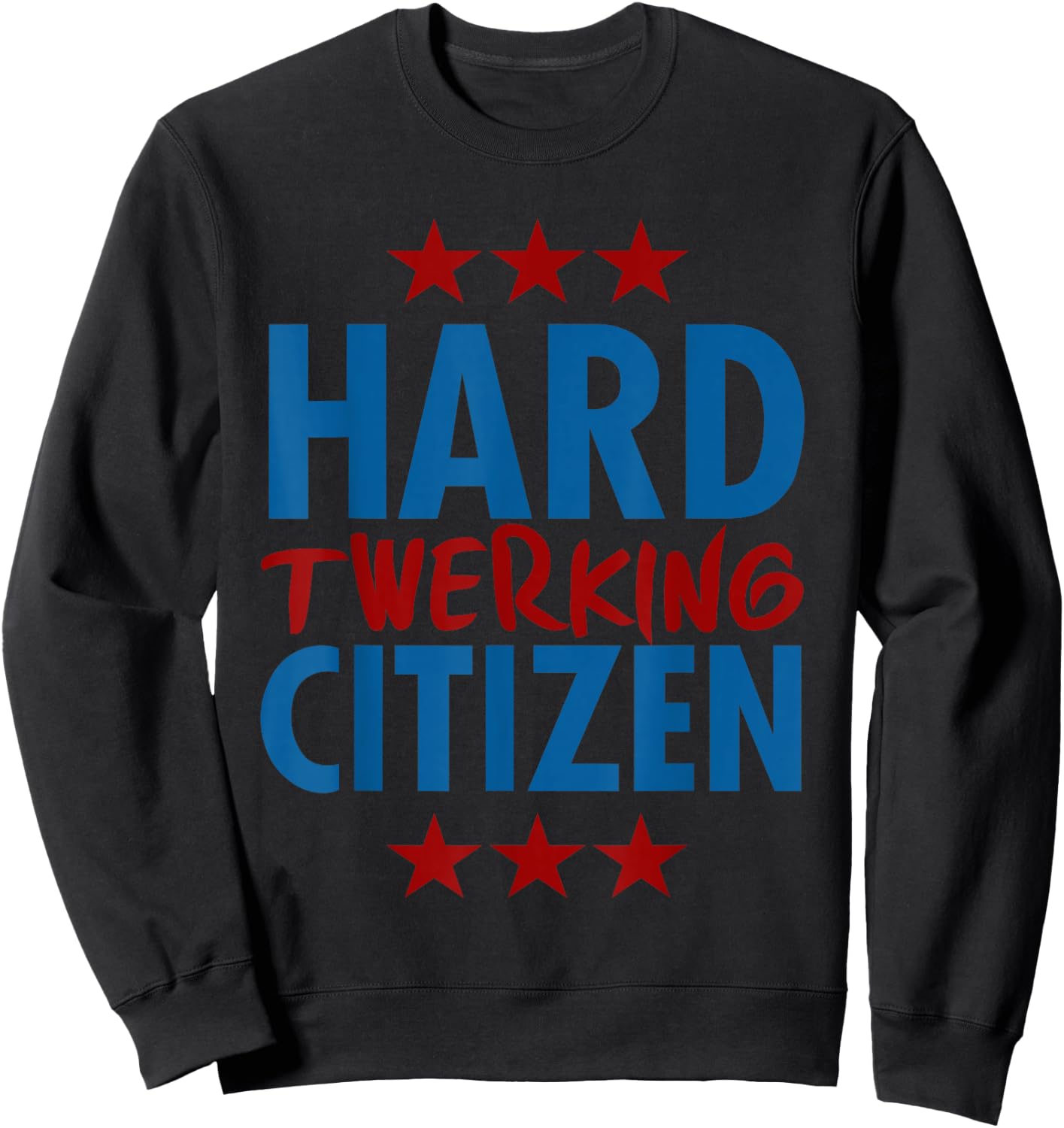 Hard Twerking Citizen Cute Fun Twerking shirt Her Sweatshirt - Sweatshirt | Black