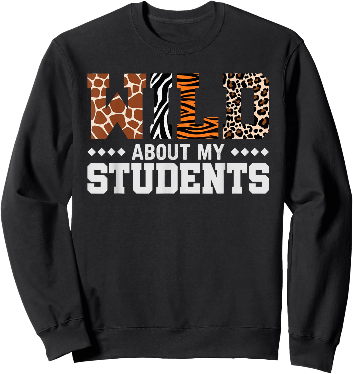 Wild About My Students Shirt Animals Teacher Sweatshirt - Sweatshirt | Black