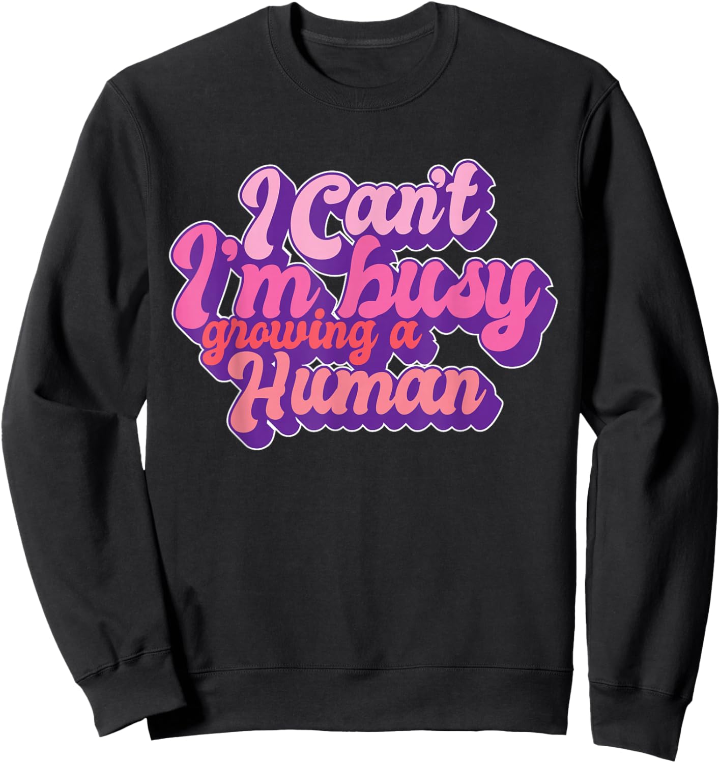 I Can't I'm Busy Growing A Human Funny Pregnancy Reveal Sweatshirt - Sweatshirt | Black