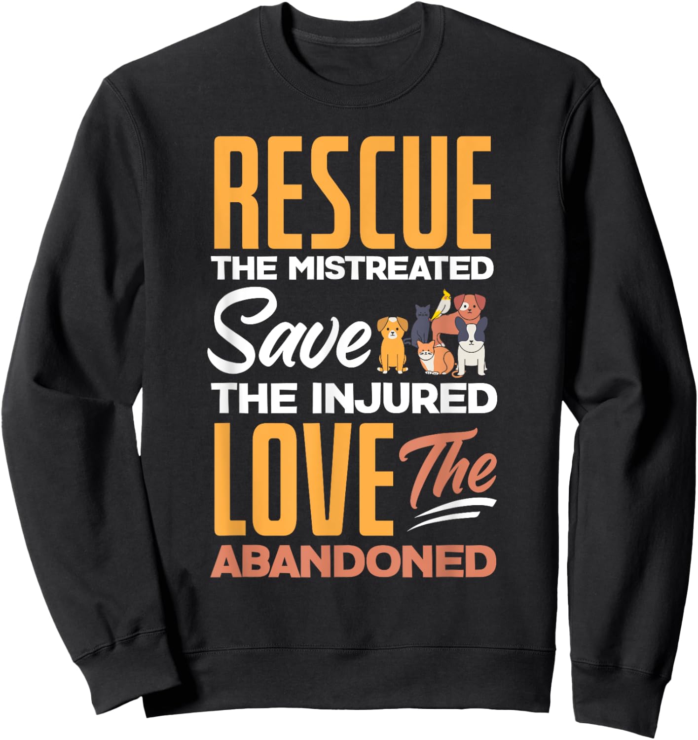 Rescue The Mistreated Save The Injured Love Rescued Animals Sweatshirt - Sweatshirt | Black