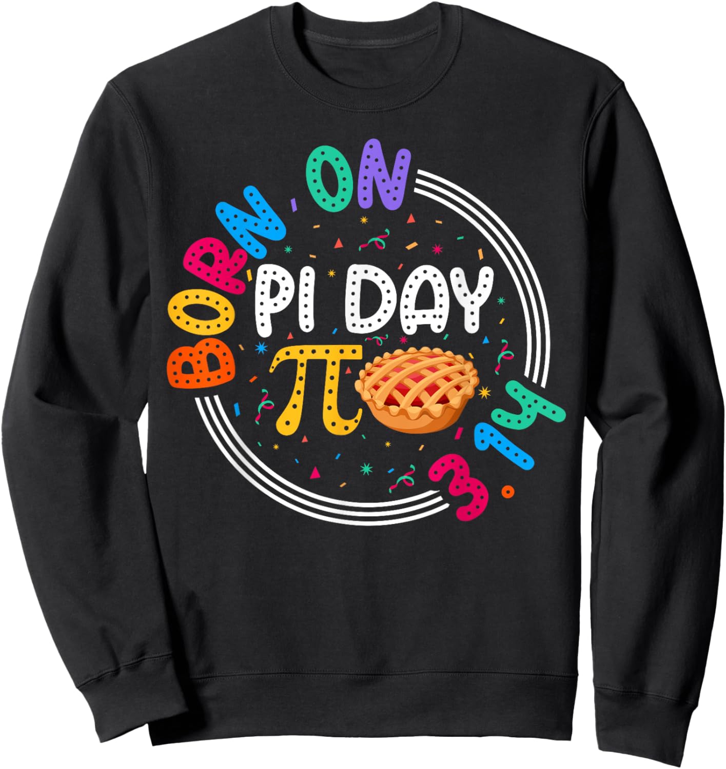 Happy Born on Pi Day 3.14 Teacher Students Birthday Pi Sweatshirt - Sweatshirt | Black