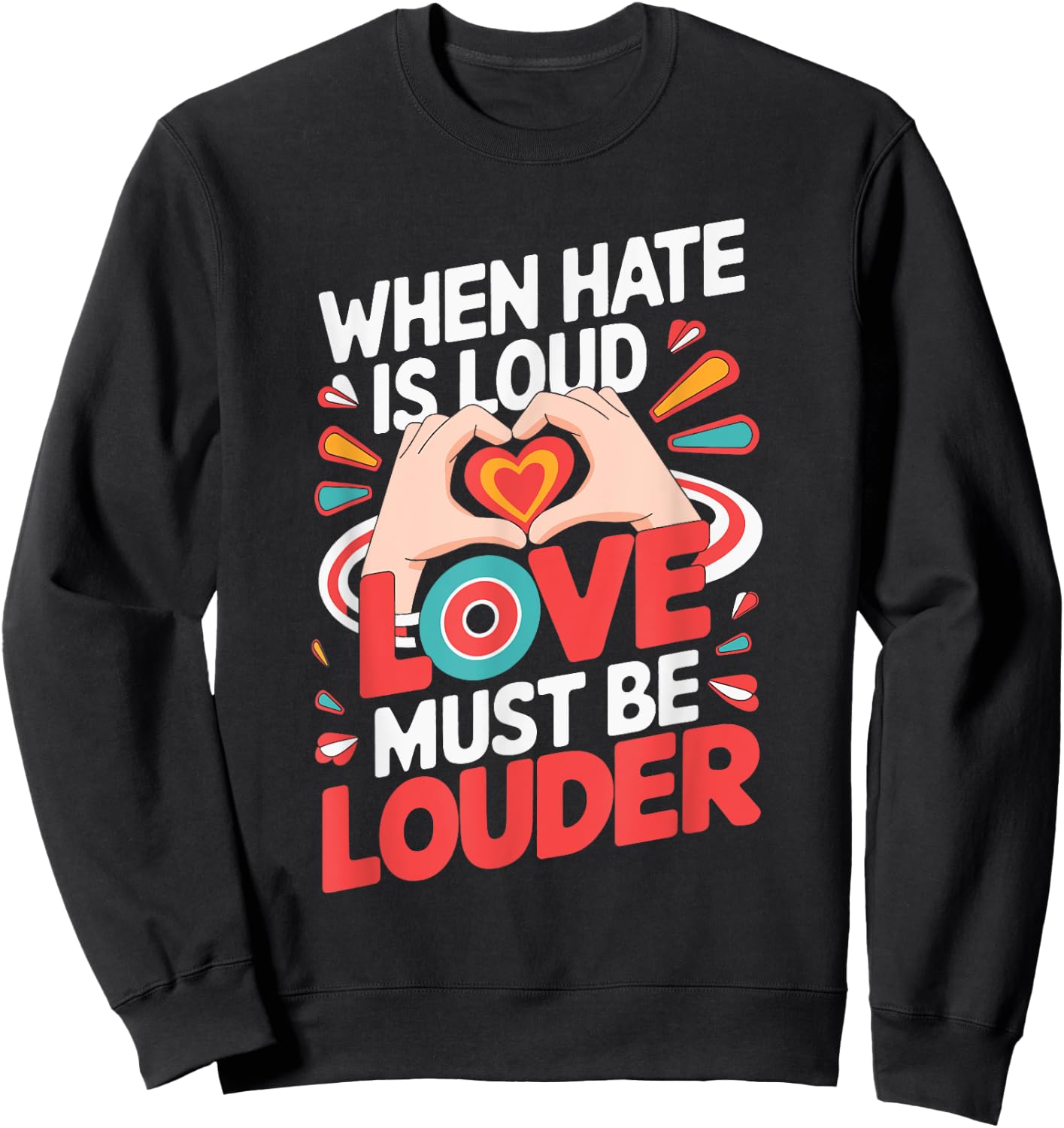 When Hate Is Loud Love Must Be Louder Sweatshirt - Sweatshirt | Black