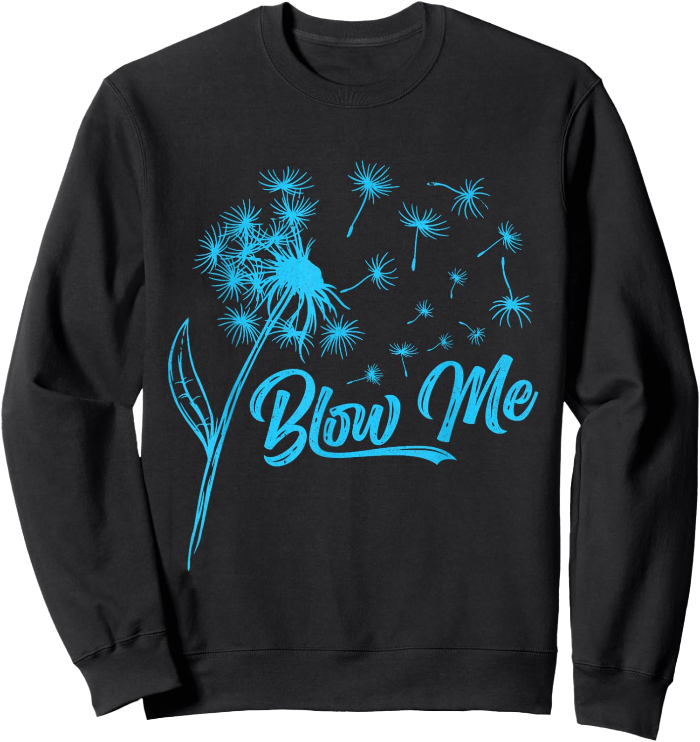 Gardener BLOW ME! Dandelion Funny Dandelions Sweatshirt - Sweatshirt | Black