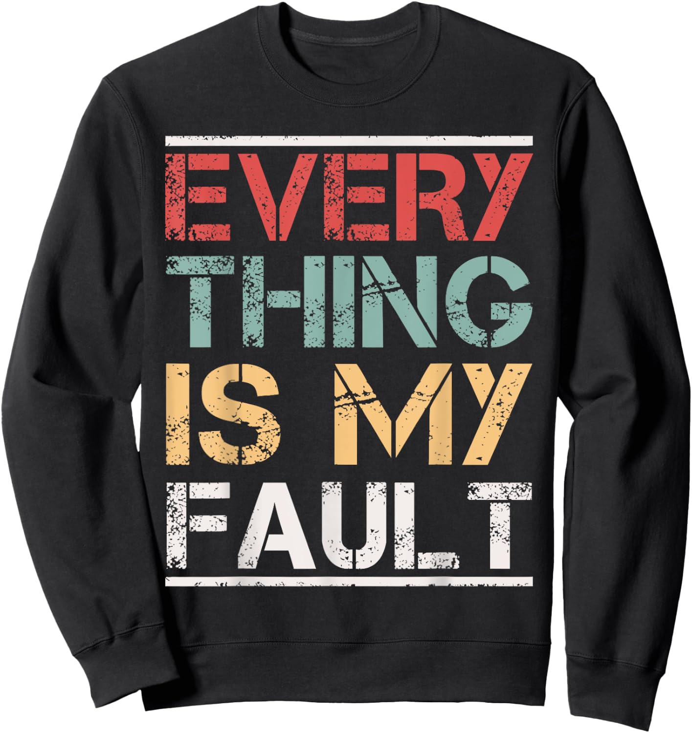 Funny Motivational Quotes Sayings Everything Is My Fault Sweatshirt - Sweatshirt | Black