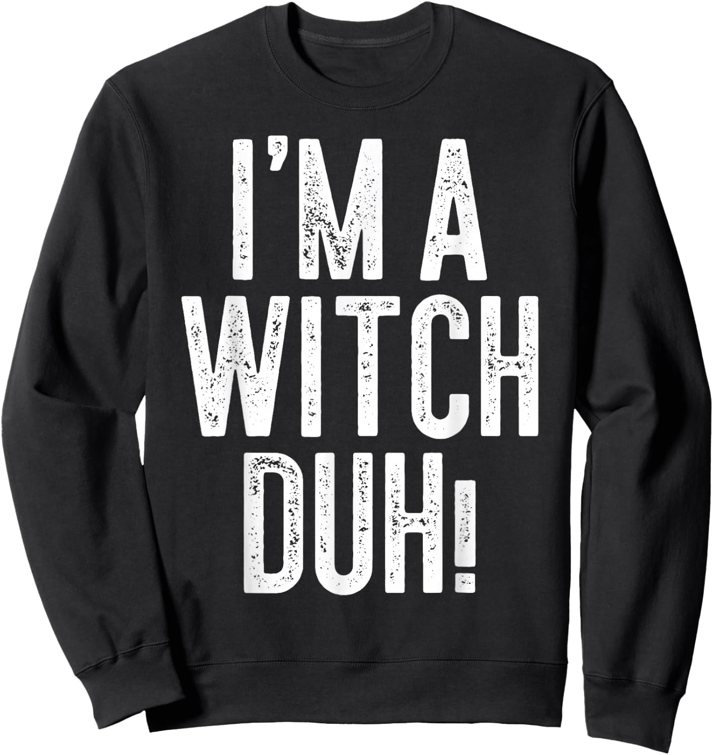 I'm A Witch Duh! Shirt Adult Men Women Kids Witch Costume Sweatshirt - Sweatshirt | Black