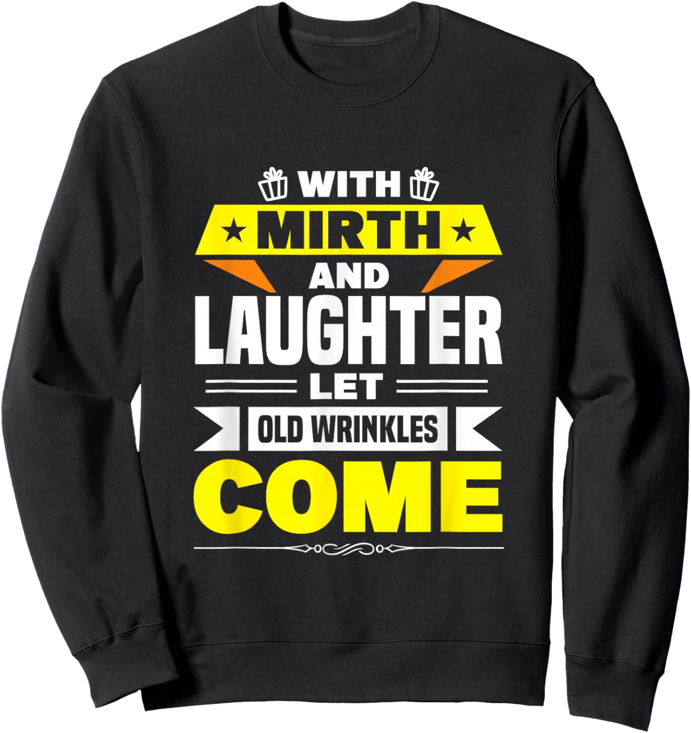 With Mirth And Laughter Let Old Wrinkles Come Sweatshirt - Sweatshirt | Black