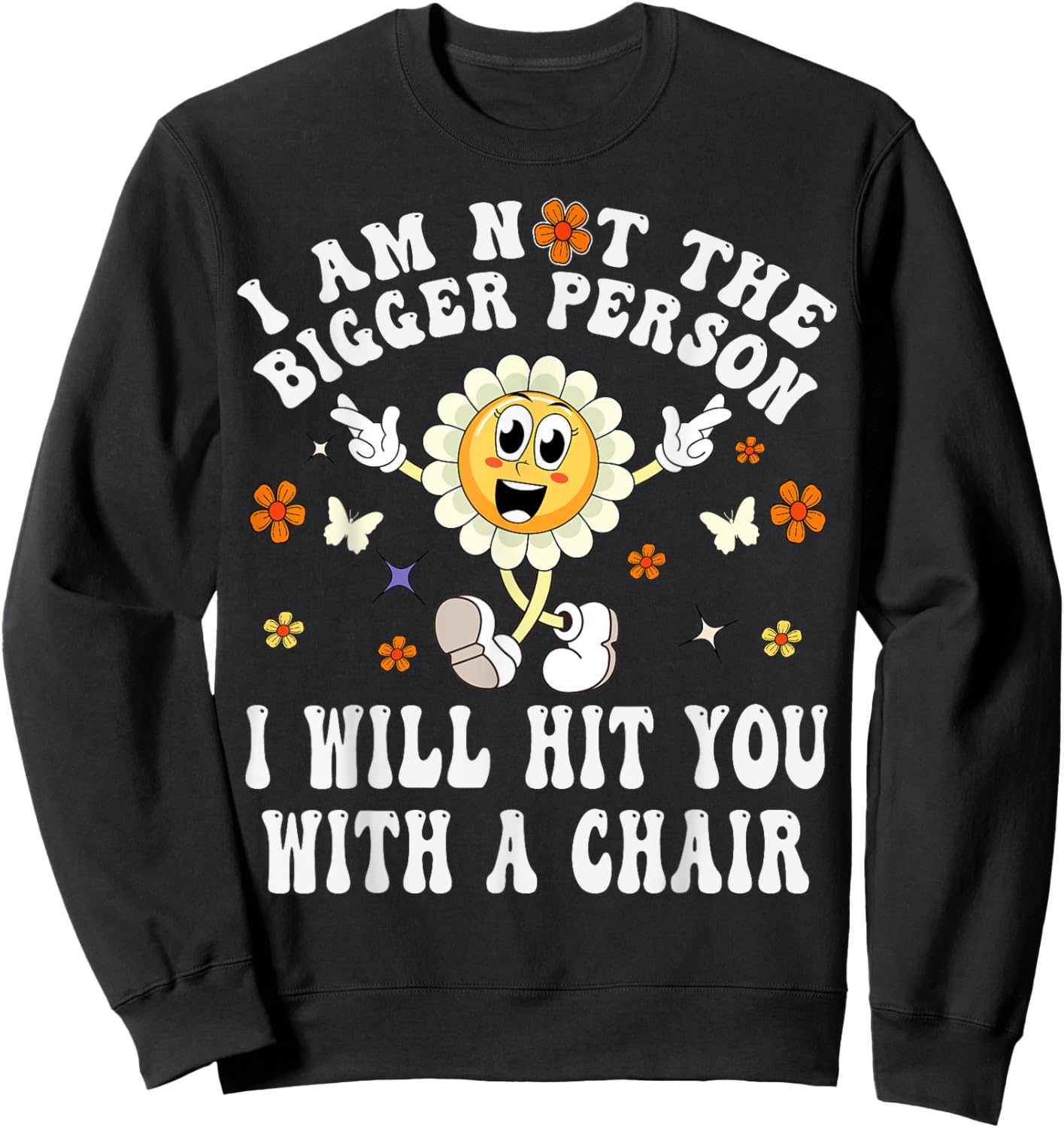 I'm Not The Bigger Person I Will Hit You With A Chair Funny Sweatshirt - Sweatshirt | Black