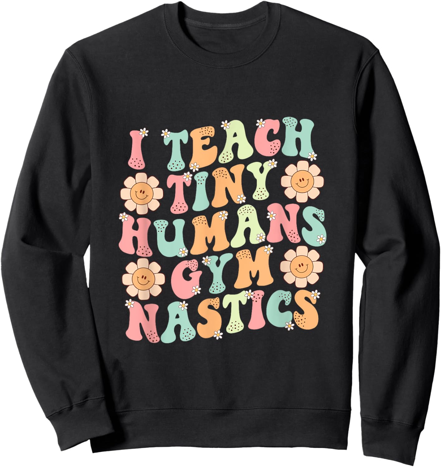 Groovy Gymnastics Teacher I Teach Tiny Humans Gymnastics Sweatshirt - Sweatshirt | Black