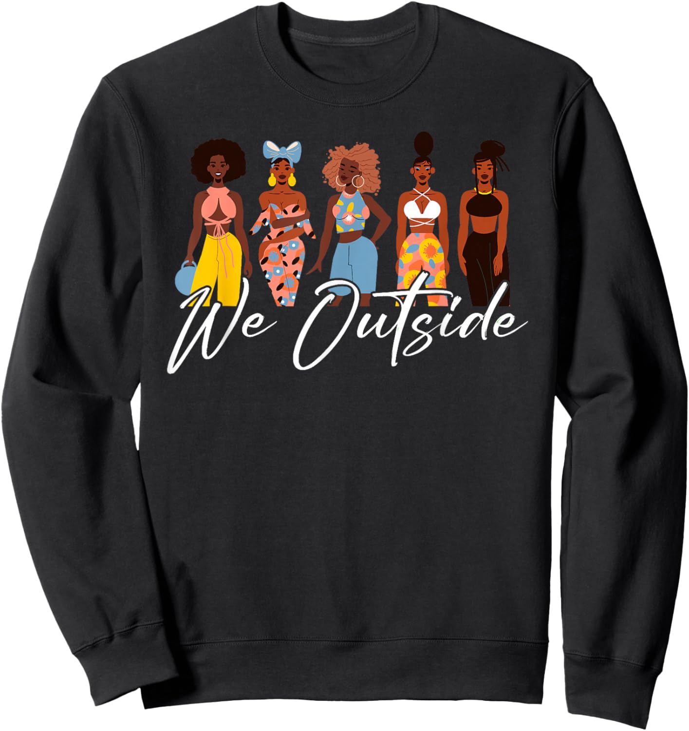 We Outside Cool Afro Black Girl Magic Melanin Queen Sassy Sweatshirt - Sweatshirt | Black