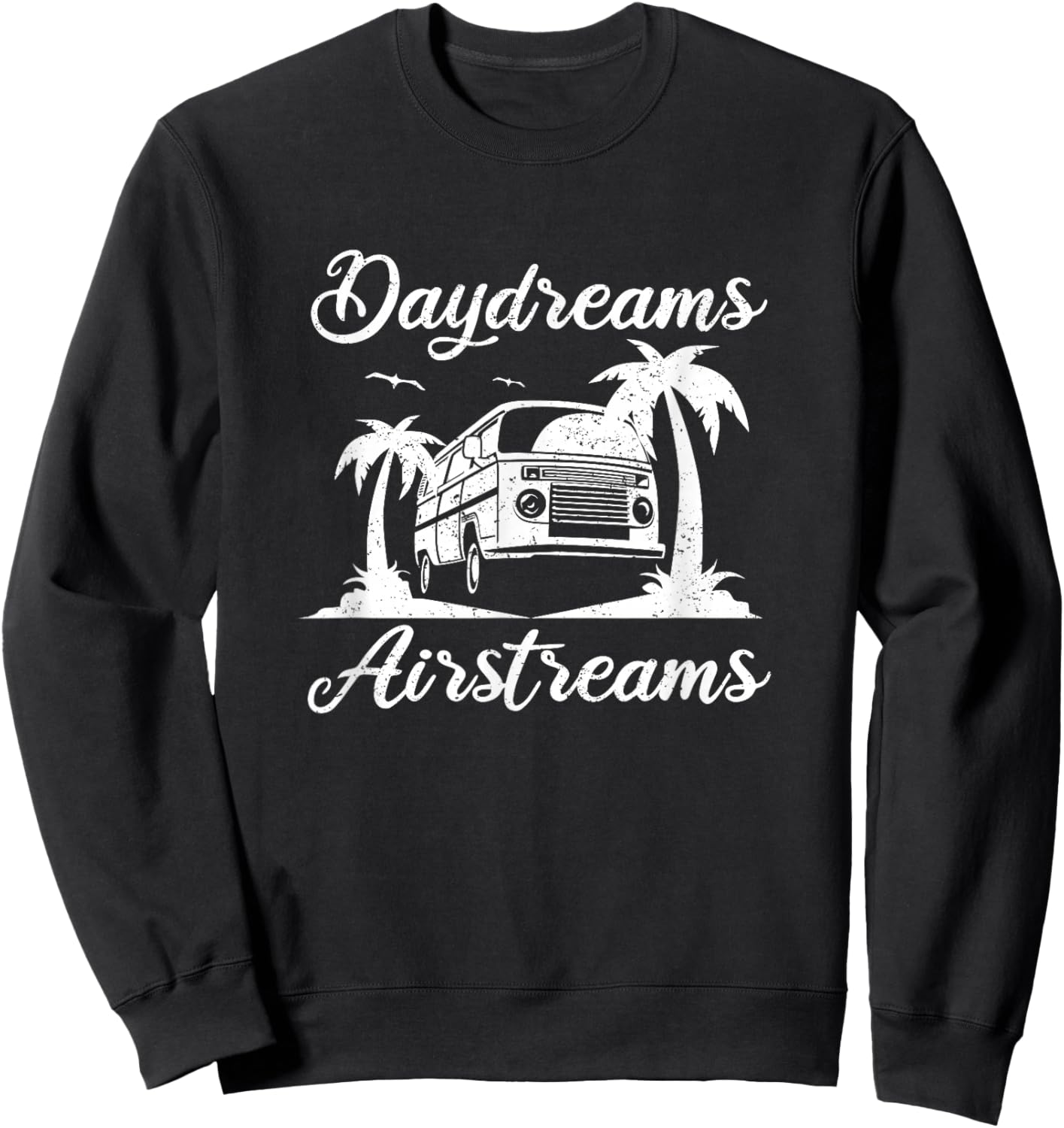 Airstream Daydreams - Airstream Trailer Outfit Camper Gift Sweatshirt - Sweatshirt | Black