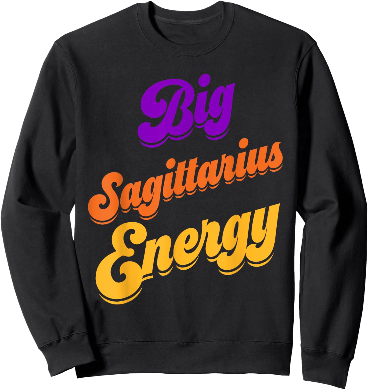 Big Sagittarius Energy Sagittarius Shirts Zodiac Astrology Sweatshirt - Sweatshirt | Black