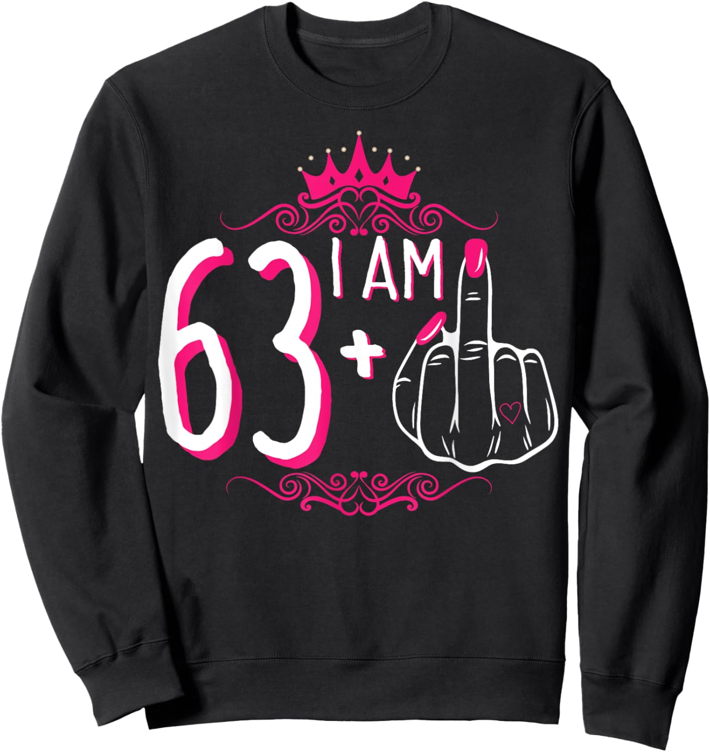 I Am 63 Plus 1 Middle Finger 63rd Women's Birthday Funny Sweatshirt - Sweatshirt | Black