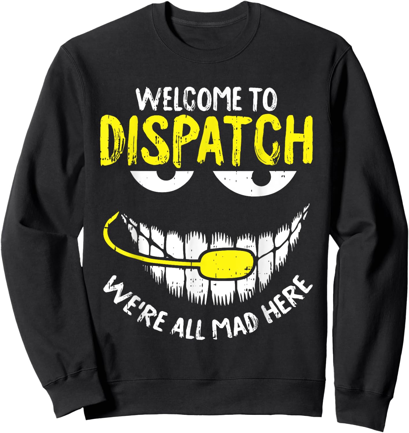 were All Mad Here Dispatch-er Funny 911 Operator Gift Small Sweatshirt - Sweatshirt | Black