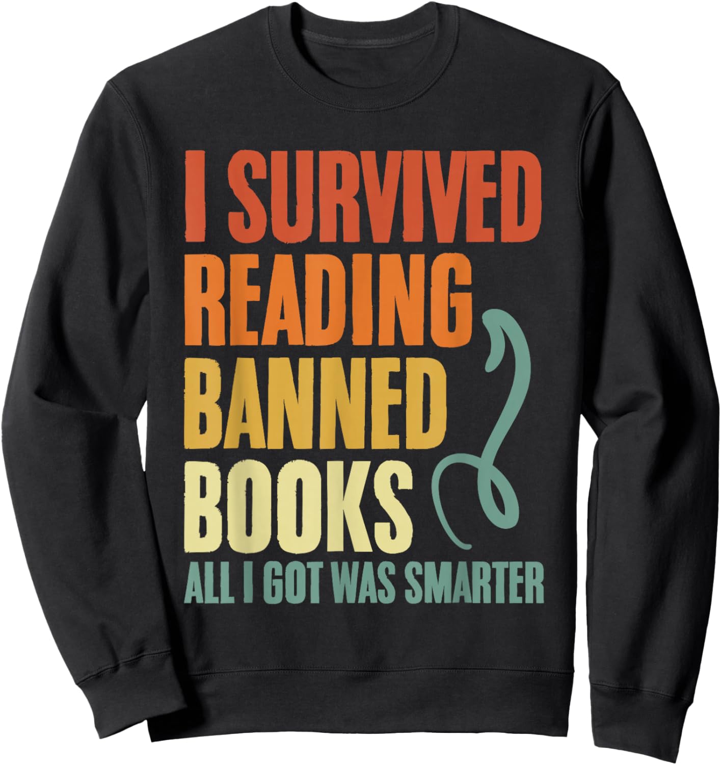 I Survived Reading Banned Books And All I Got Was Smarter Sweatshirt - Sweatshirt | Black