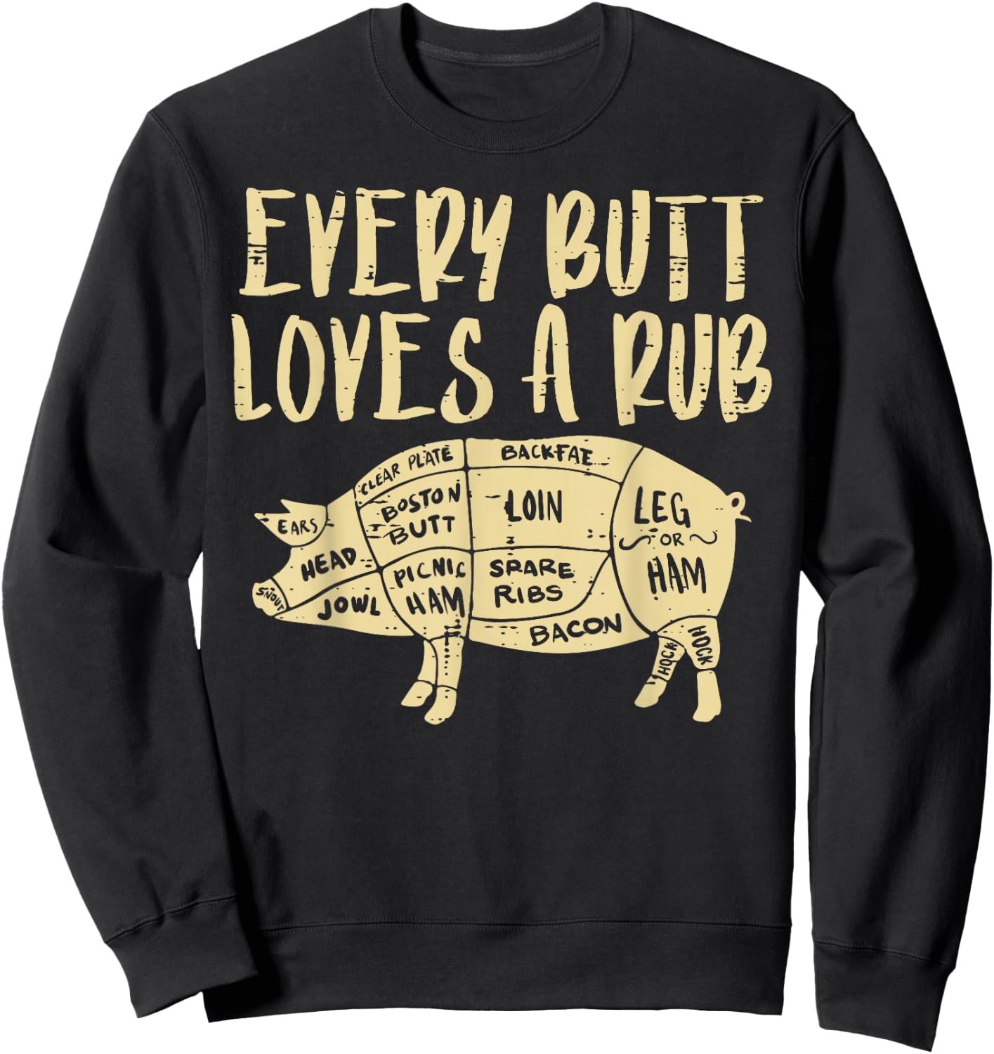 Every Butt Loves A Rub Funny Pork Bbq Grill Grilling Smoking Sweatshirt - Sweatshirt | Black