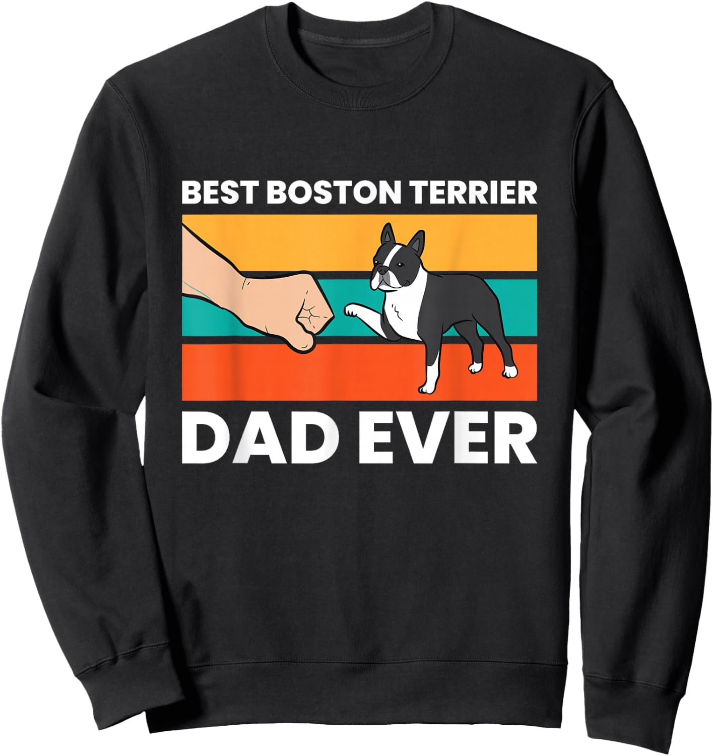 Cute Boston Terrier Best Boston Terrier Dad Ever Sweatshirt - Sweatshirt | Black