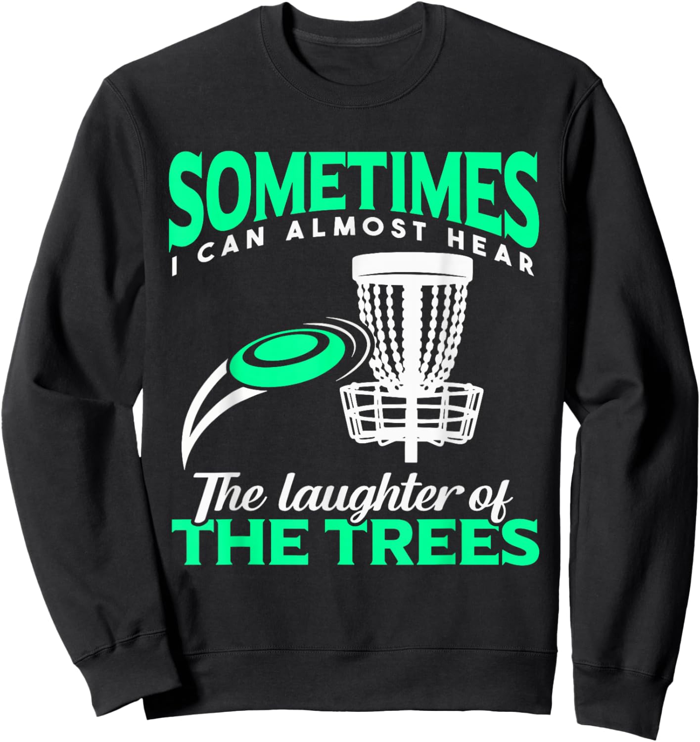 Disc Golf Player Frisbee Golf I Can Almost Hear The Laughter Sweatshirt - Sweatshirt | Black