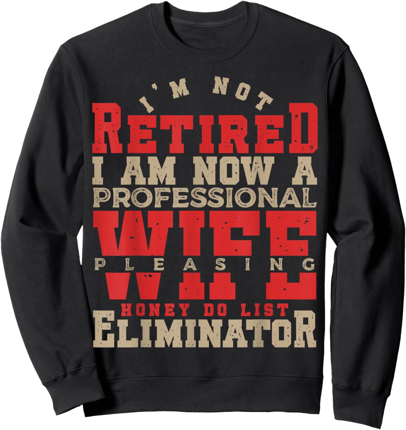 I'm Not Retired Honey Do List Retirement Husband Sweatshirt - Sweatshirt | Black