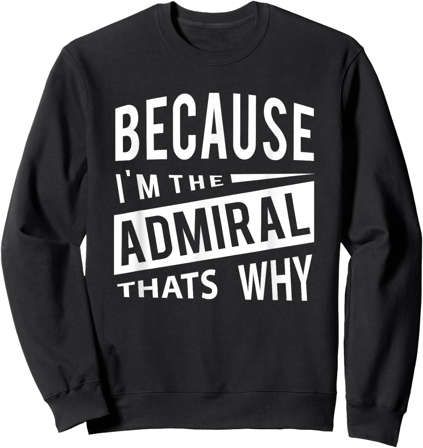 Military Promotion - Flag Officer Because I'm The Admiral ADM - That's Why Sweatshirt - Sweatshirt | Black