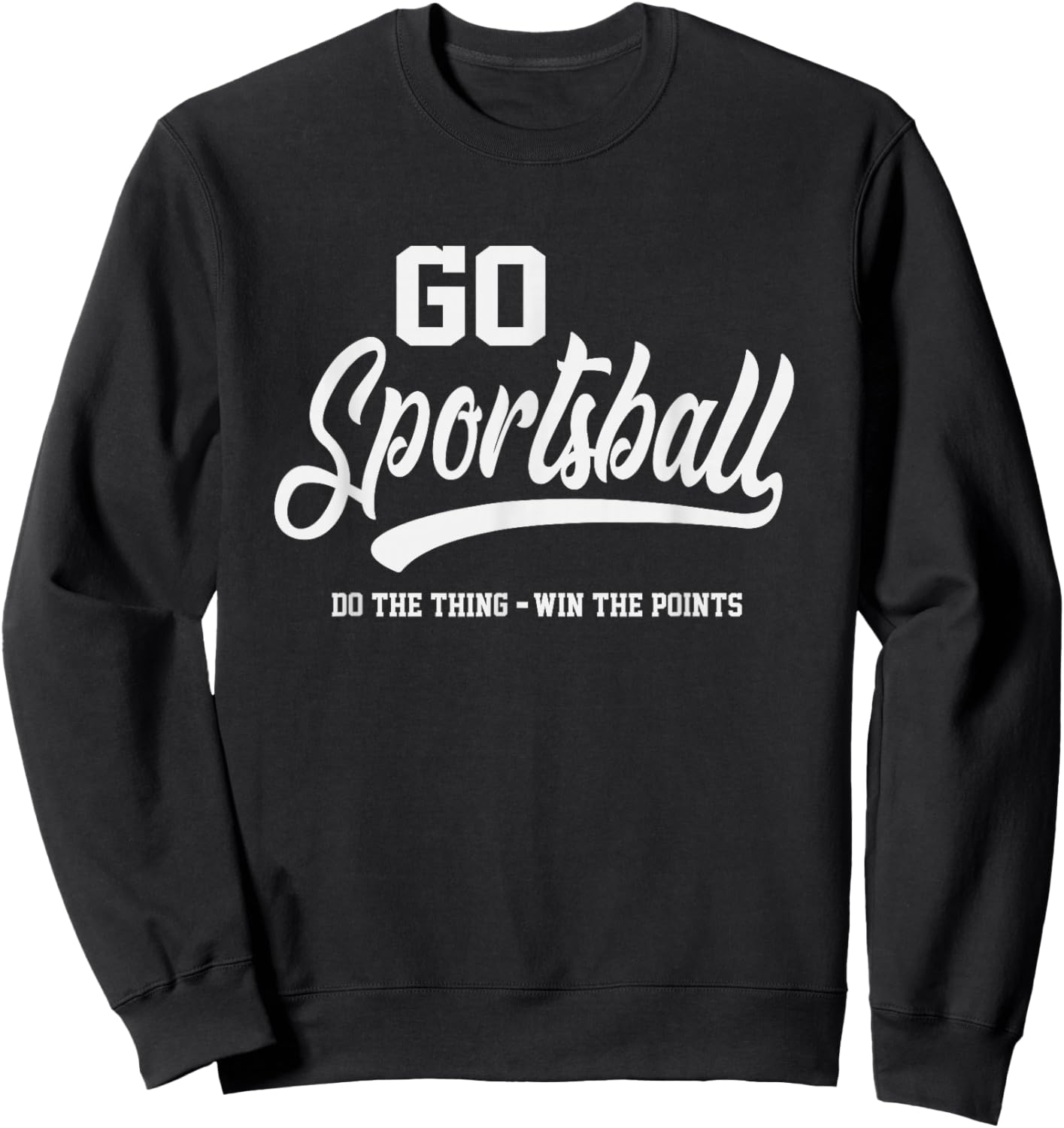 Go Sportsball Funny Sarcastic Sports Sweatshirt - Sweatshirt | Black