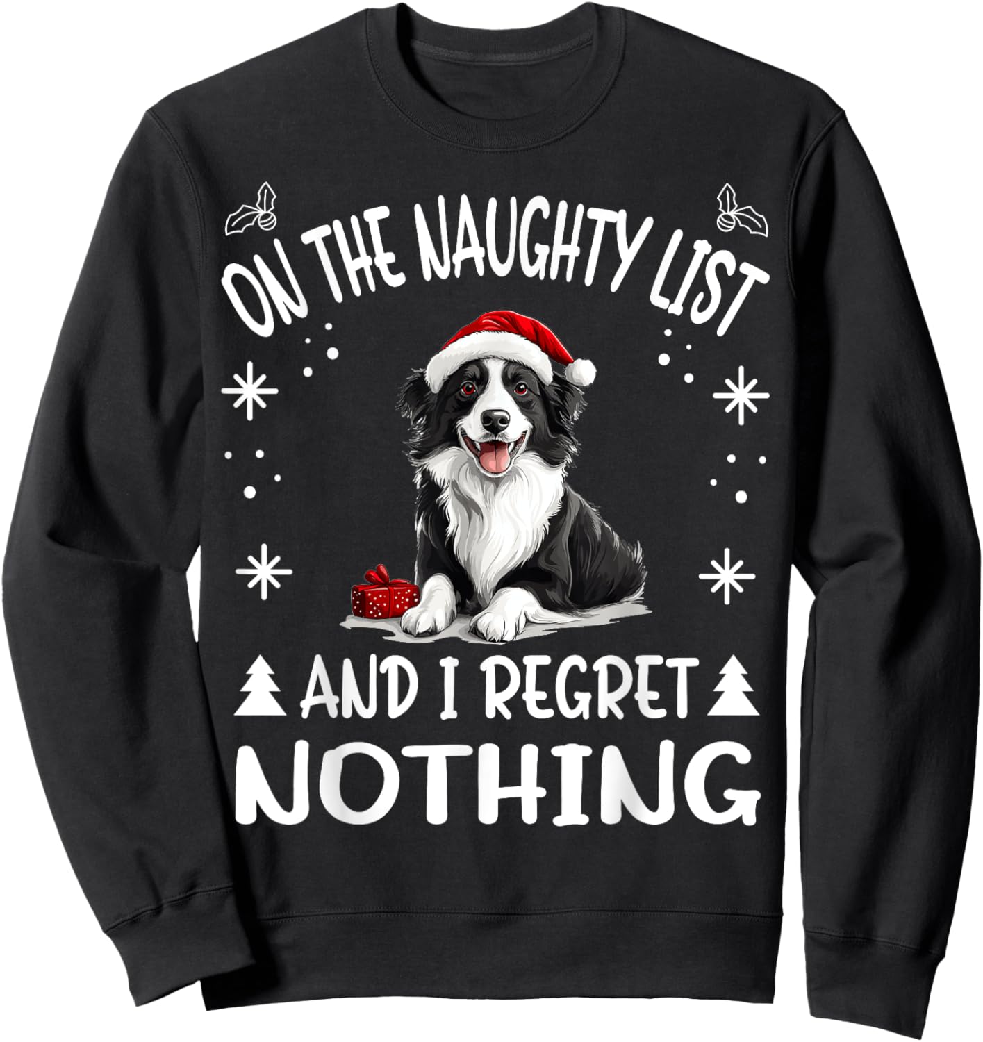 Cute Border Collie Dog Christmas On The Naughty List and I Sweatshirt - Sweatshirt | Black