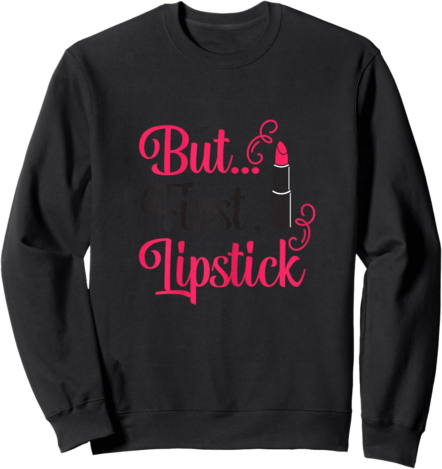 But First Lipstick Funny Lipstick Lover And Girls Sweatshirt - Sweatshirt | Black