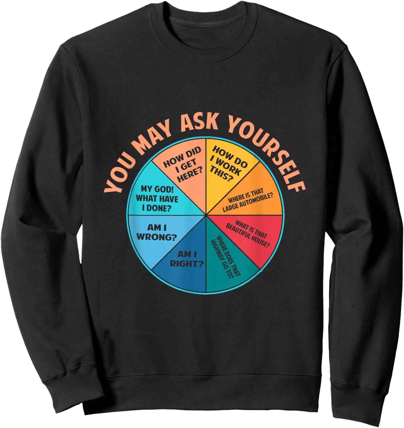 You May Ask Yourself Once In A Lifetime Pie Chart Sweatshirt - Sweatshirt | Black