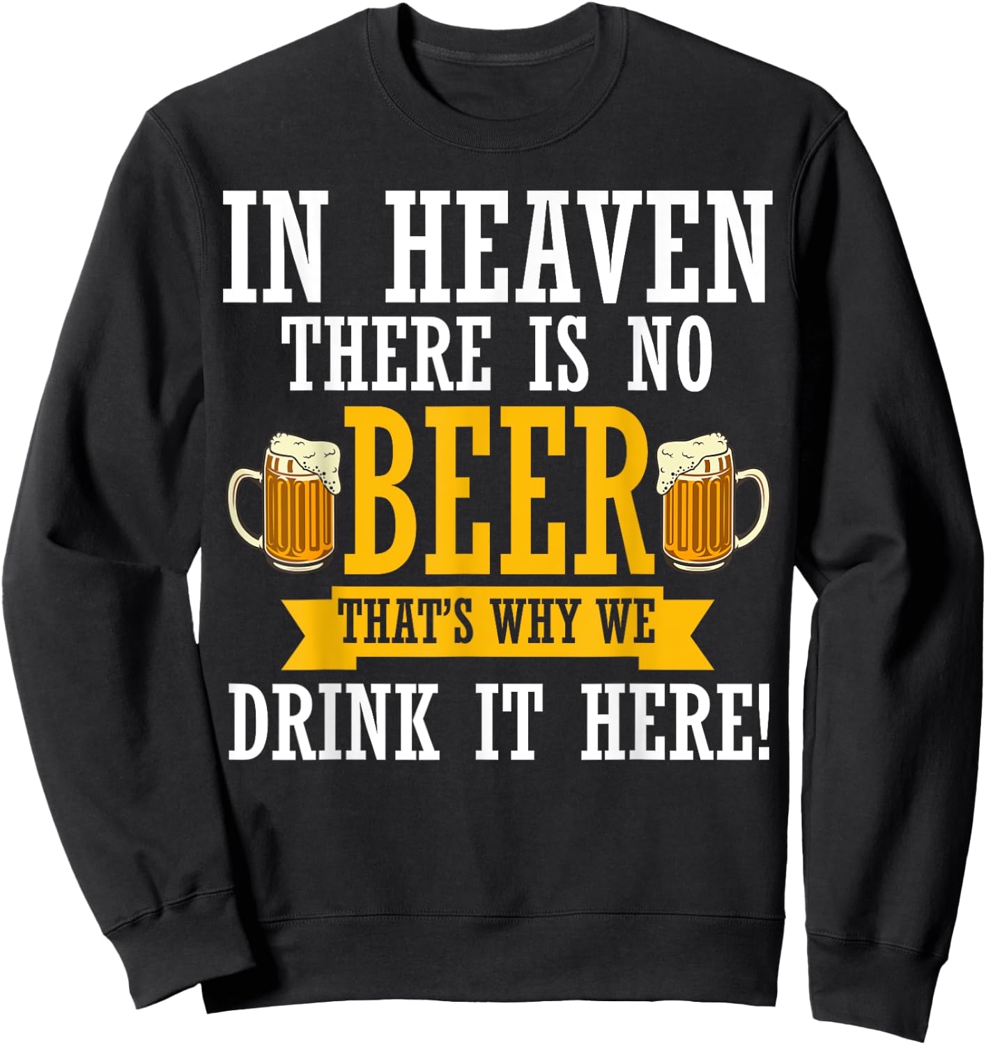In Heaven There Is No Beer Funny Drinking Lover Beer Crew Sweatshirt - Sweatshirt | Black