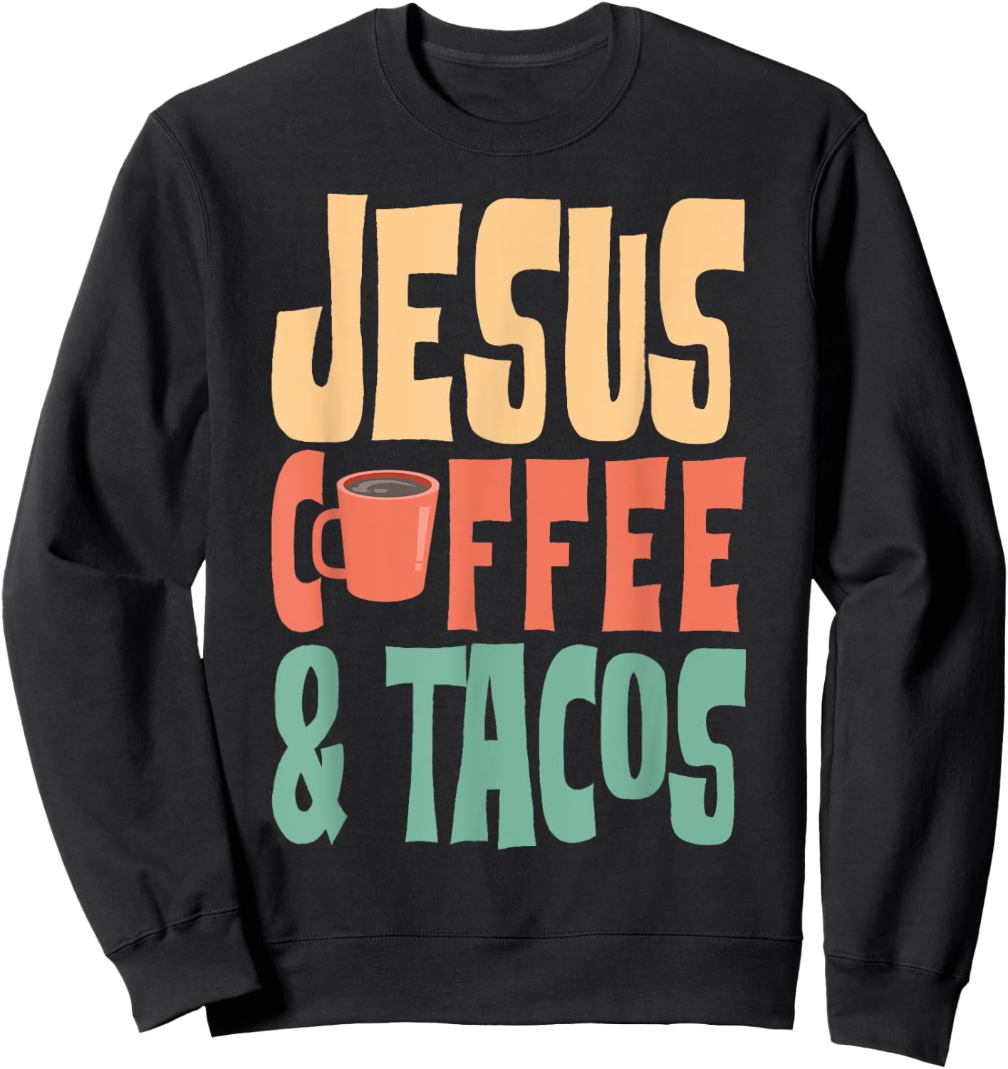 Jesus Coffee & Tacos Christianity Sweatshirt - Sweatshirt | Black