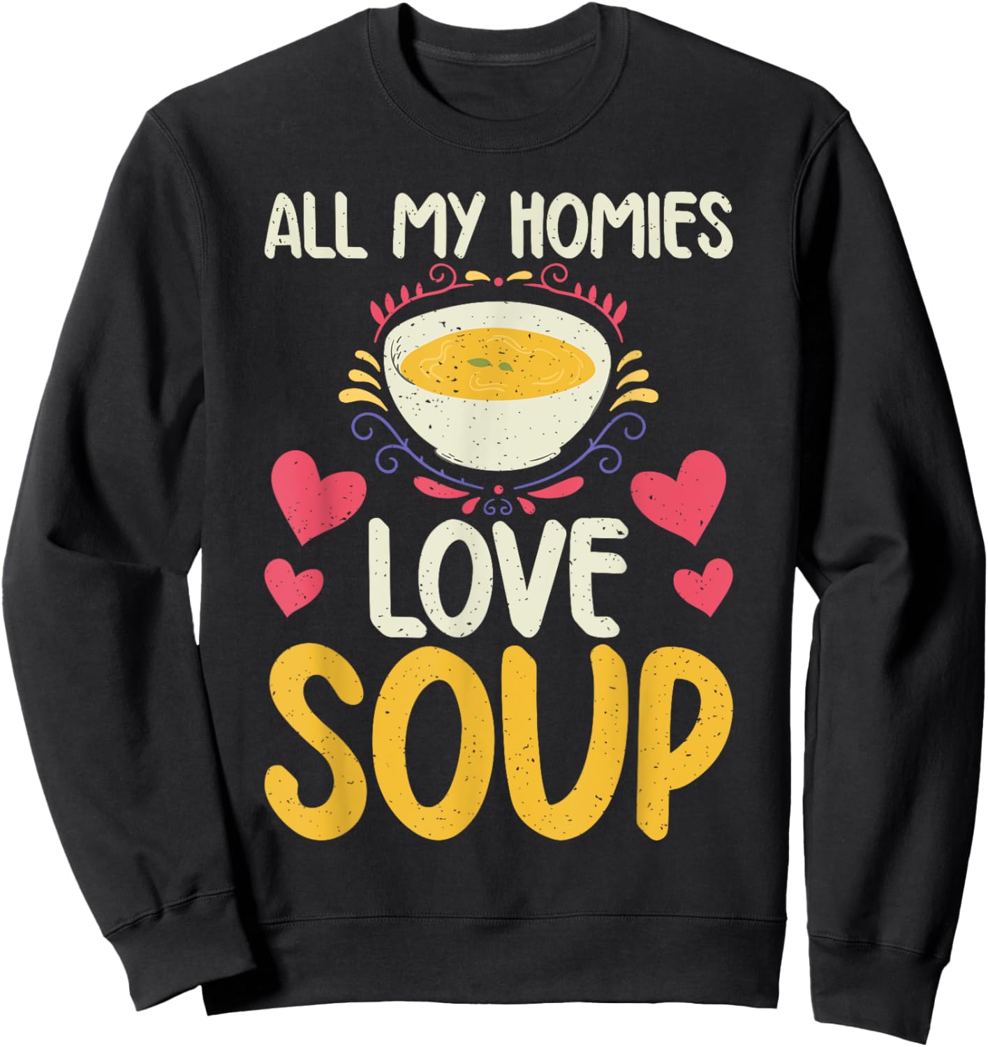 All my Homies Love Soup Lover Sweatshirt - Sweatshirt | Black