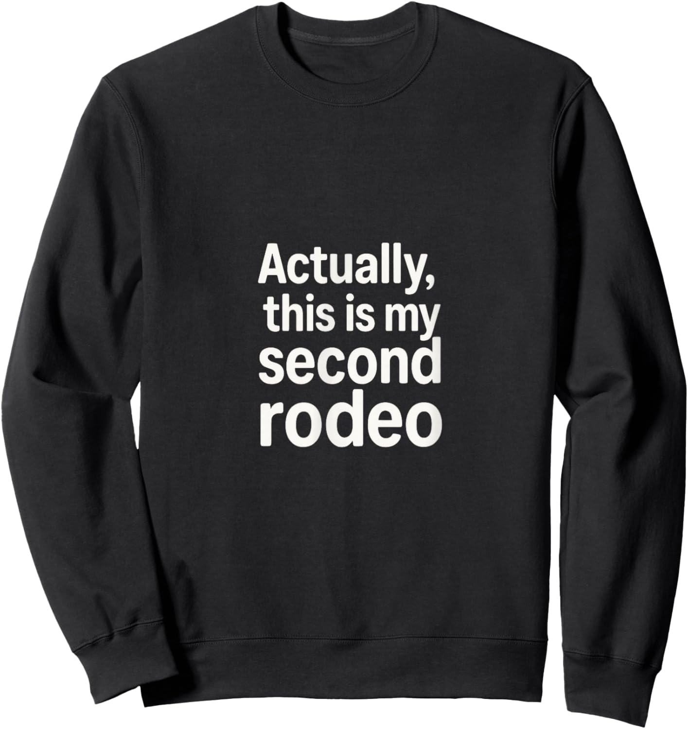 Actually, This is My Second Rodeo - Funny Sarcastic Folk Sweatshirt - Sweatshirt | Black