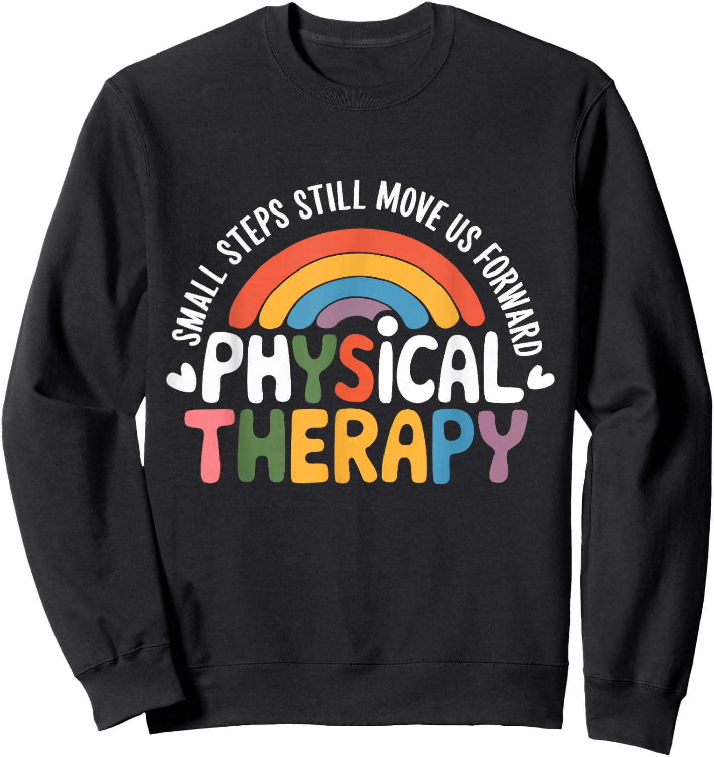 Physical Therapy Small Steps Still Move Us Forward Therapist Sweatshirt - Sweatshirt | Black