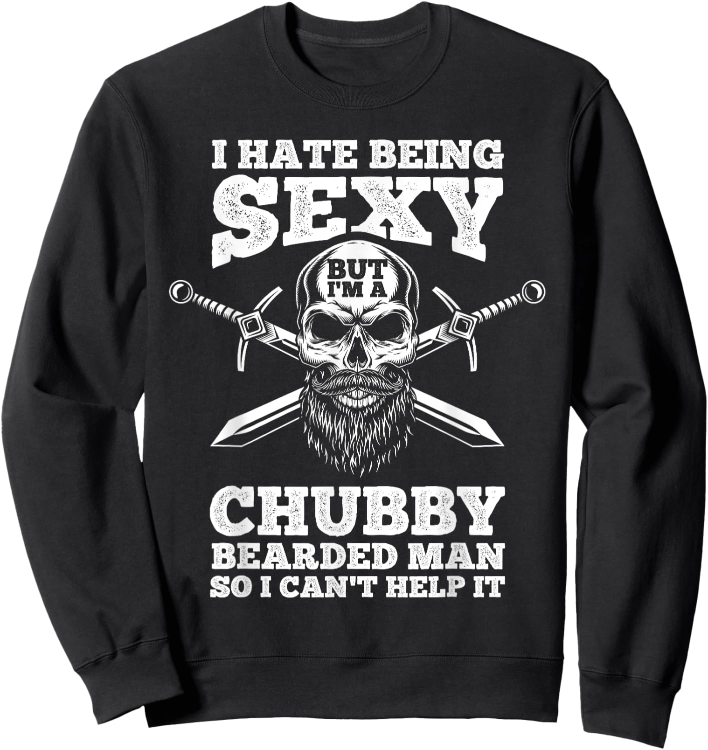 I Hate Being Sexy But I'm A Chubby Bearded Man Husband Sweatshirt - Sweatshirt | Black