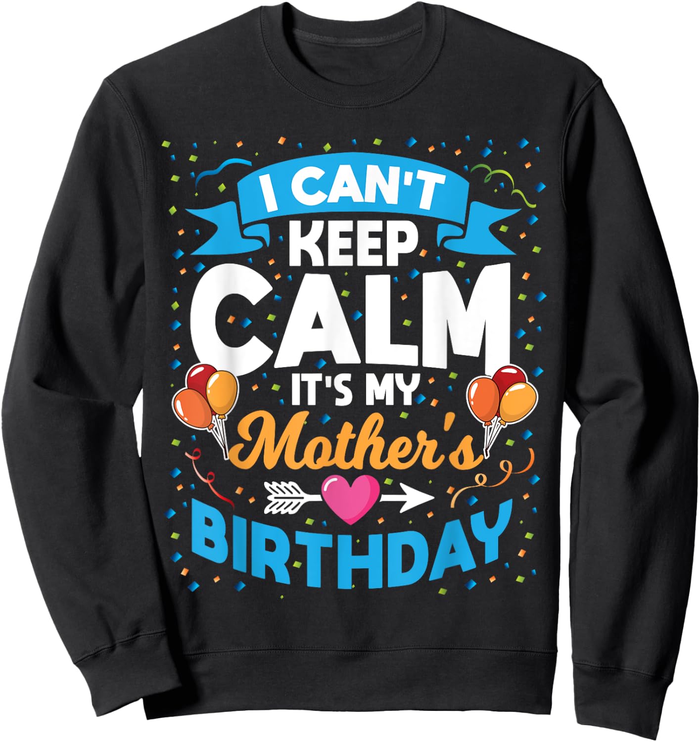 I Can't Keep Calm It's My Mother Birthday Sweatshirt - Sweatshirt | Black