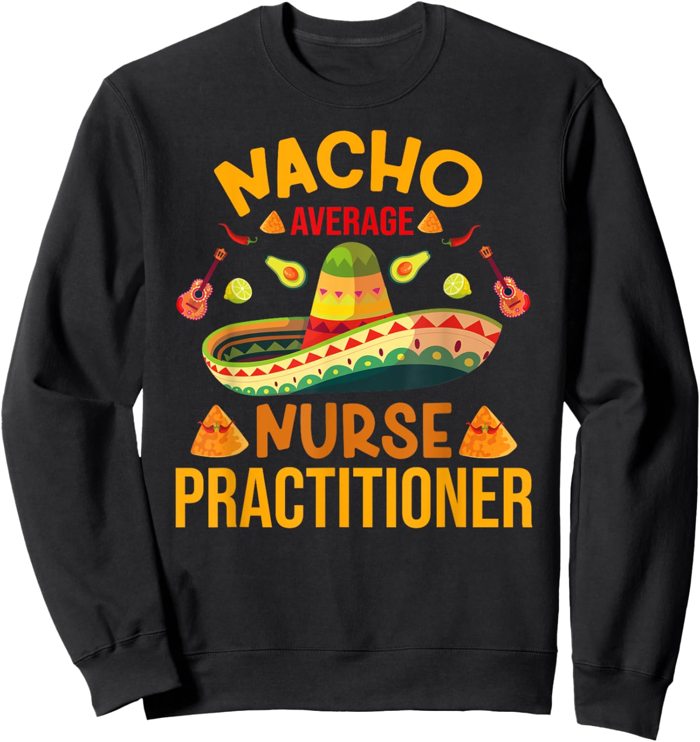 Mexican Cinco de Mayo Nacho Average RN Nurse Practitioner Sweatshirt - Sweatshirt | Black