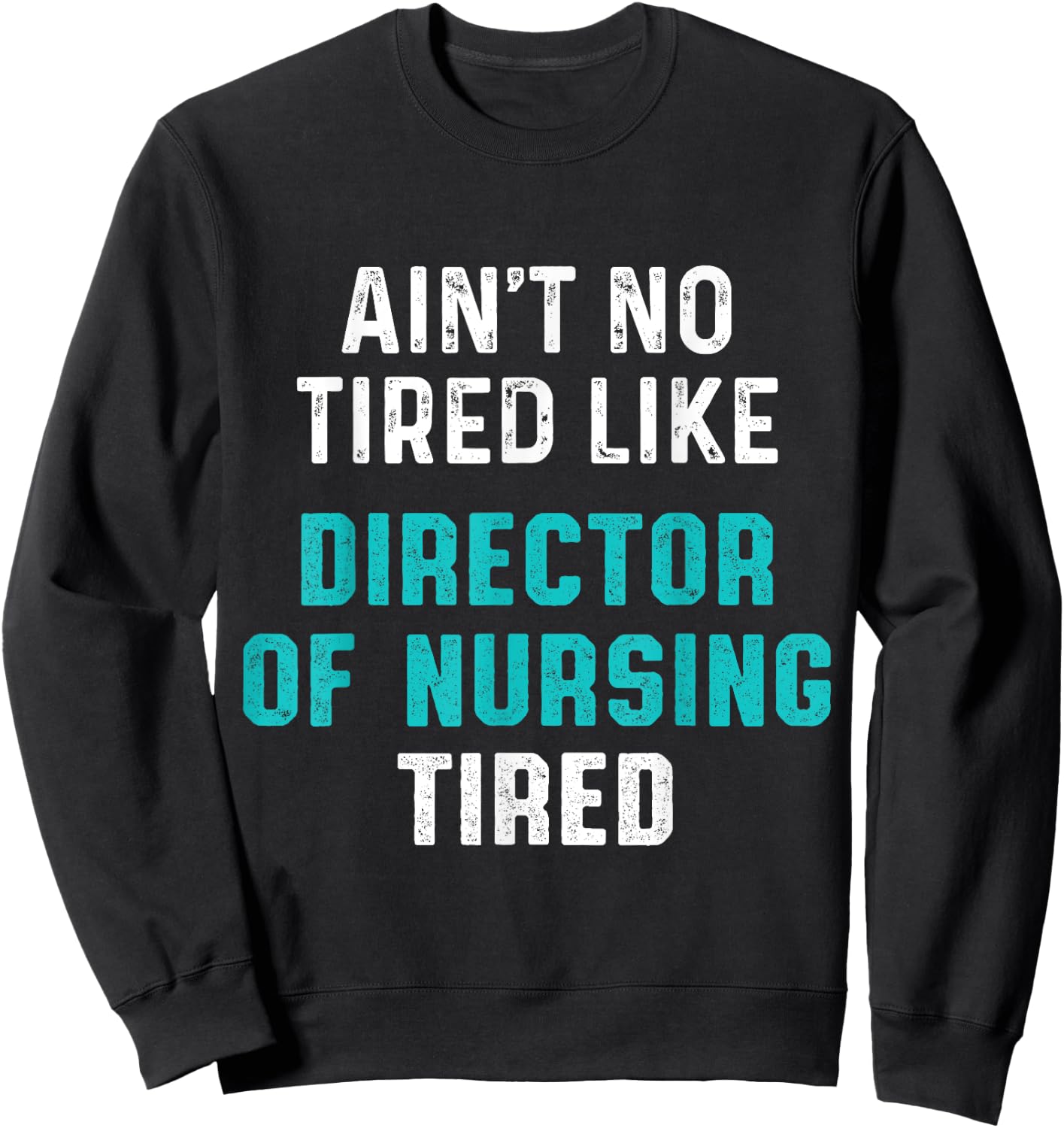 Director of Nursing Tired RN Nurse Sweatshirt - Sweatshirt | Black