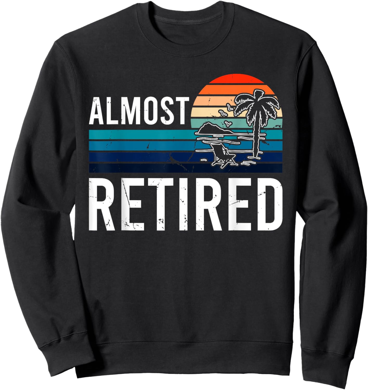 Almost Retired Retiring Soon Retirement Sweatshirt - Sweatshirt | Black